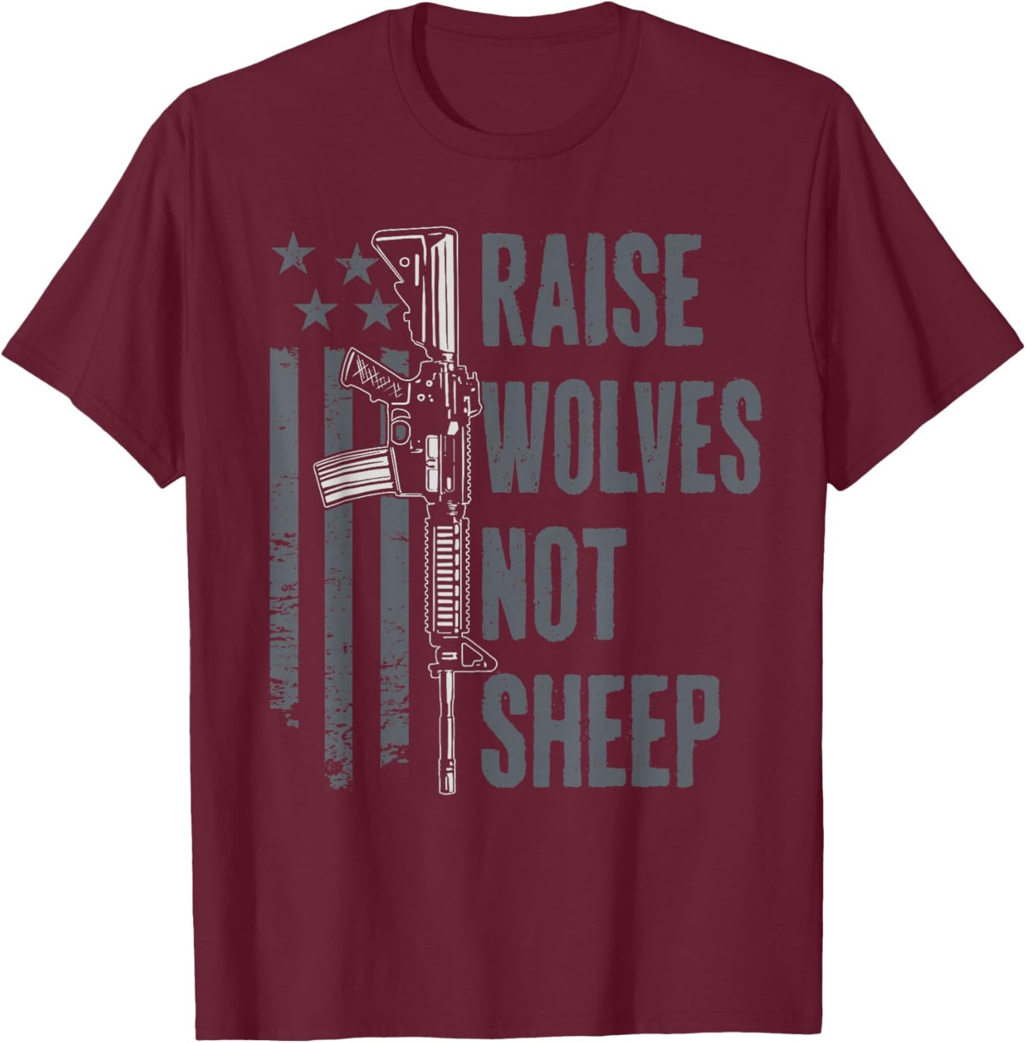 Raise Wolves Not Sheep - American Patriotic USA Gun Rights T-Shirt - T-Shirt | Maroon