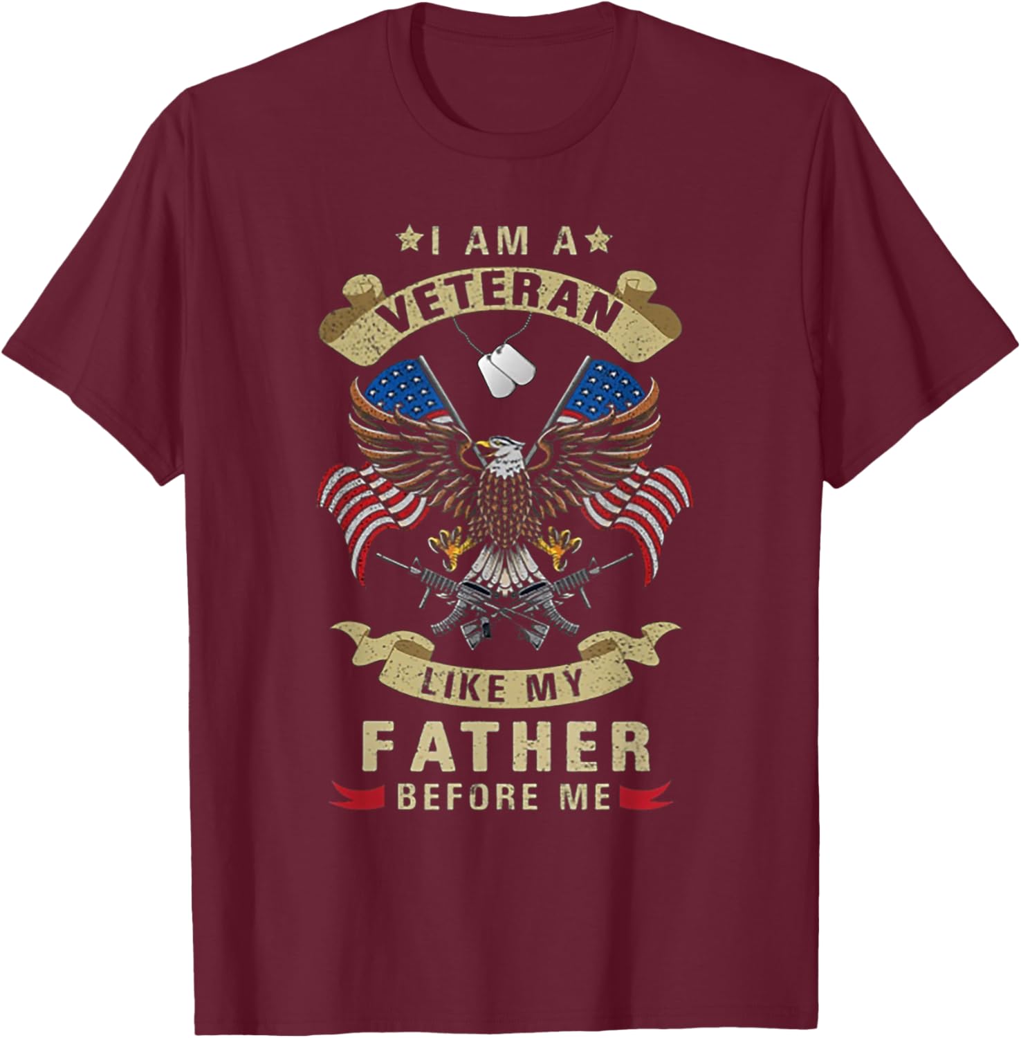 I Am a Veteran Like My Father Before Me Veterans Day T-Shirt - T-Shirt | Maroon