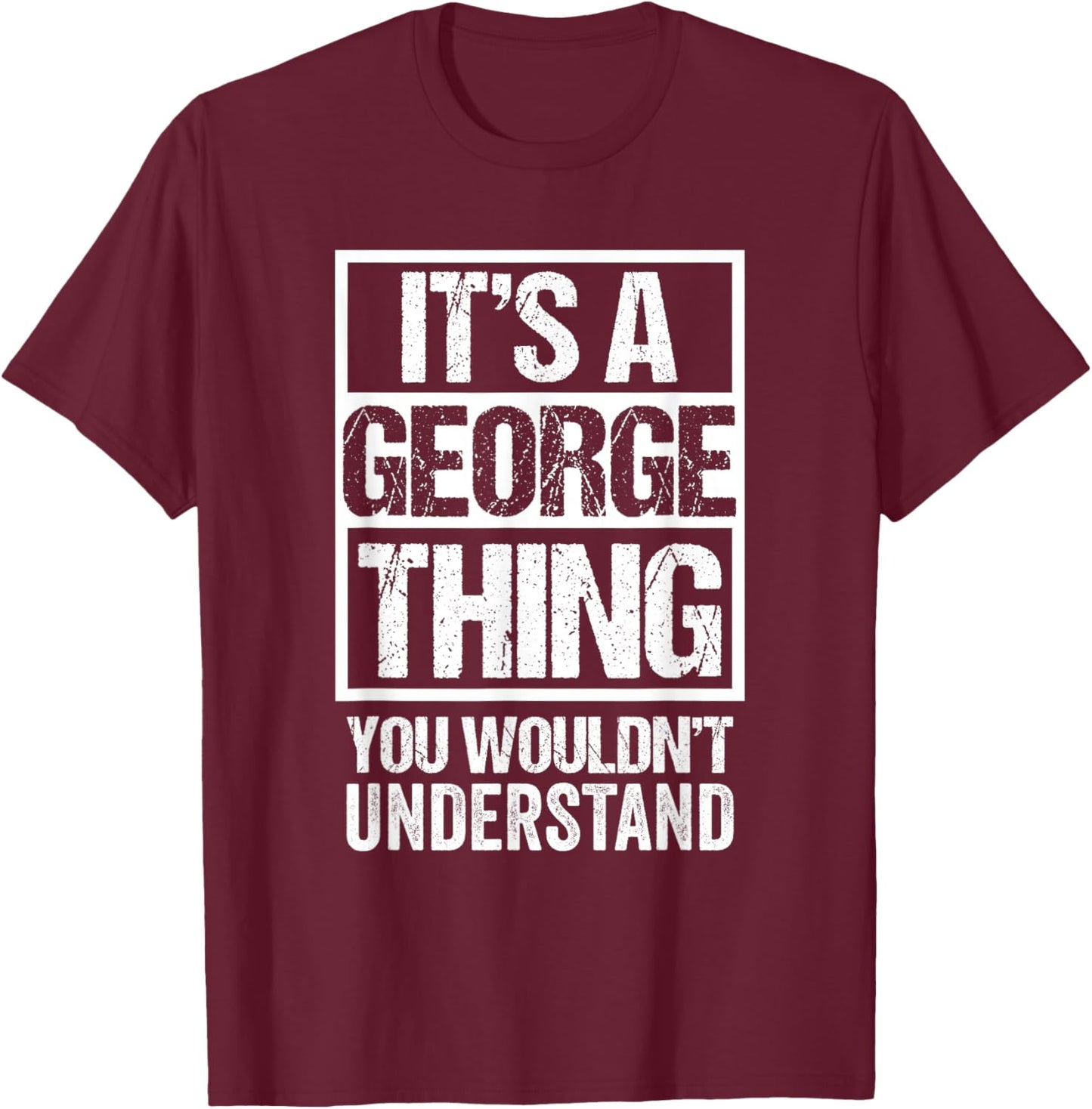 It's A George Thing You Wouldn't Understand Surname Name T-Shirt - T-Shirt | Maroon