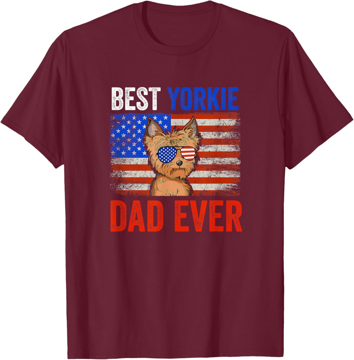 Best Yorkie Dad Ever American Flag Fathers Day Men T-Shirt - T-Shirt | Maroon