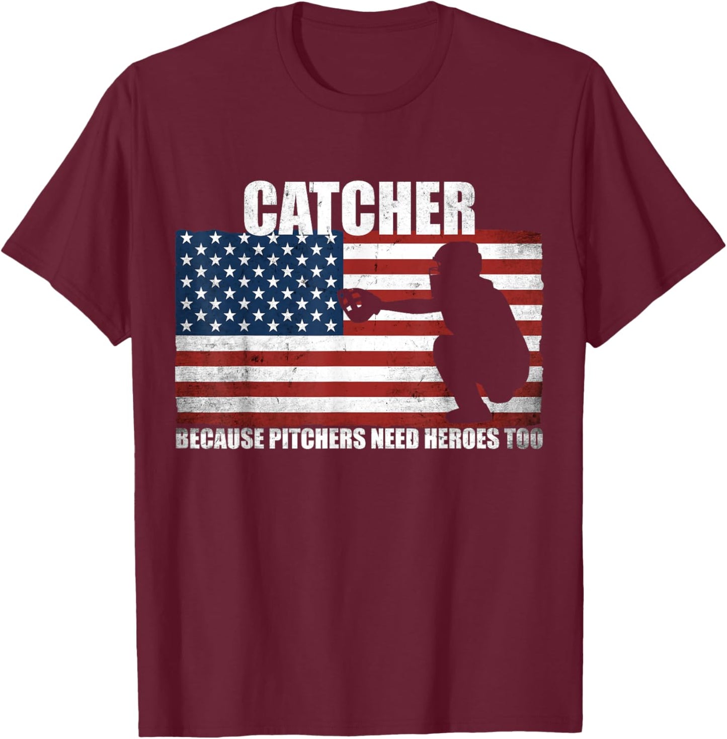 Baseball Softball Catcher Because Pitchers Need Heros Too T-Shirt - T-Shirt | Maroon