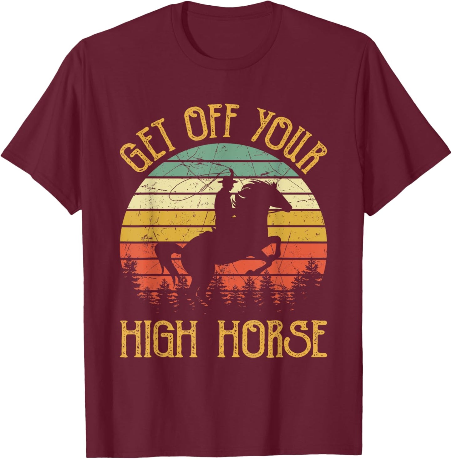 Get Off Your High Horse Southern Western Country Music T-Shirt - T-Shirt | Maroon