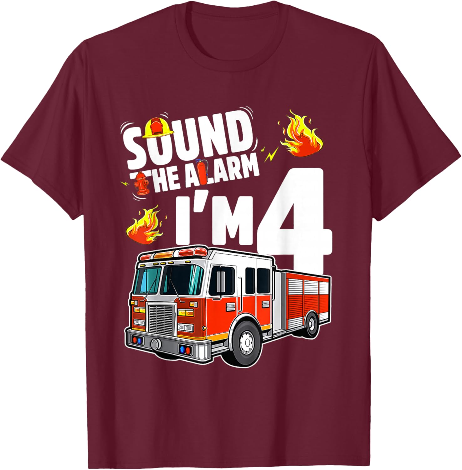 Sound The Alarm I'm 4 Fire Truck 4th Birthday Boys Party T-Shirt - T-Shirt | Maroon