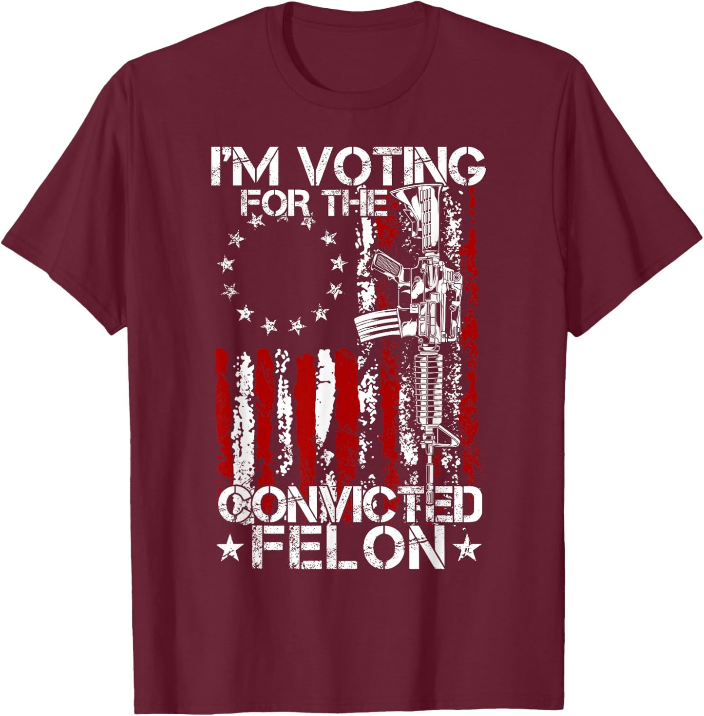 Trump 2024 Convicted Felon - I'm Voting Convicted Felon 2024 T-Shirt - T-Shirt | Maroon