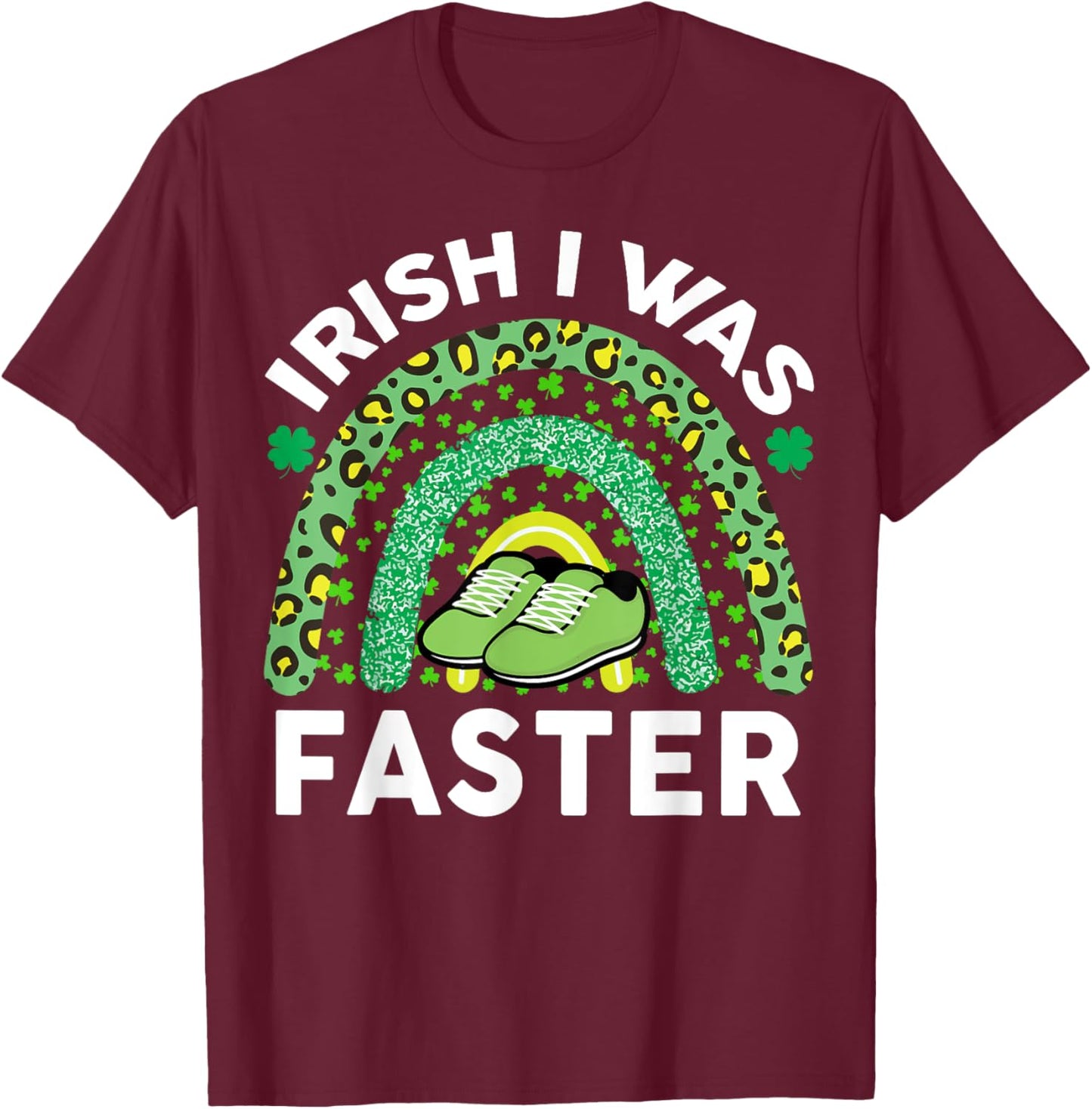 Irish I Was Faster St Patricks Day Running Saint Pattys Day T-Shirt - T-Shirt | Maroon