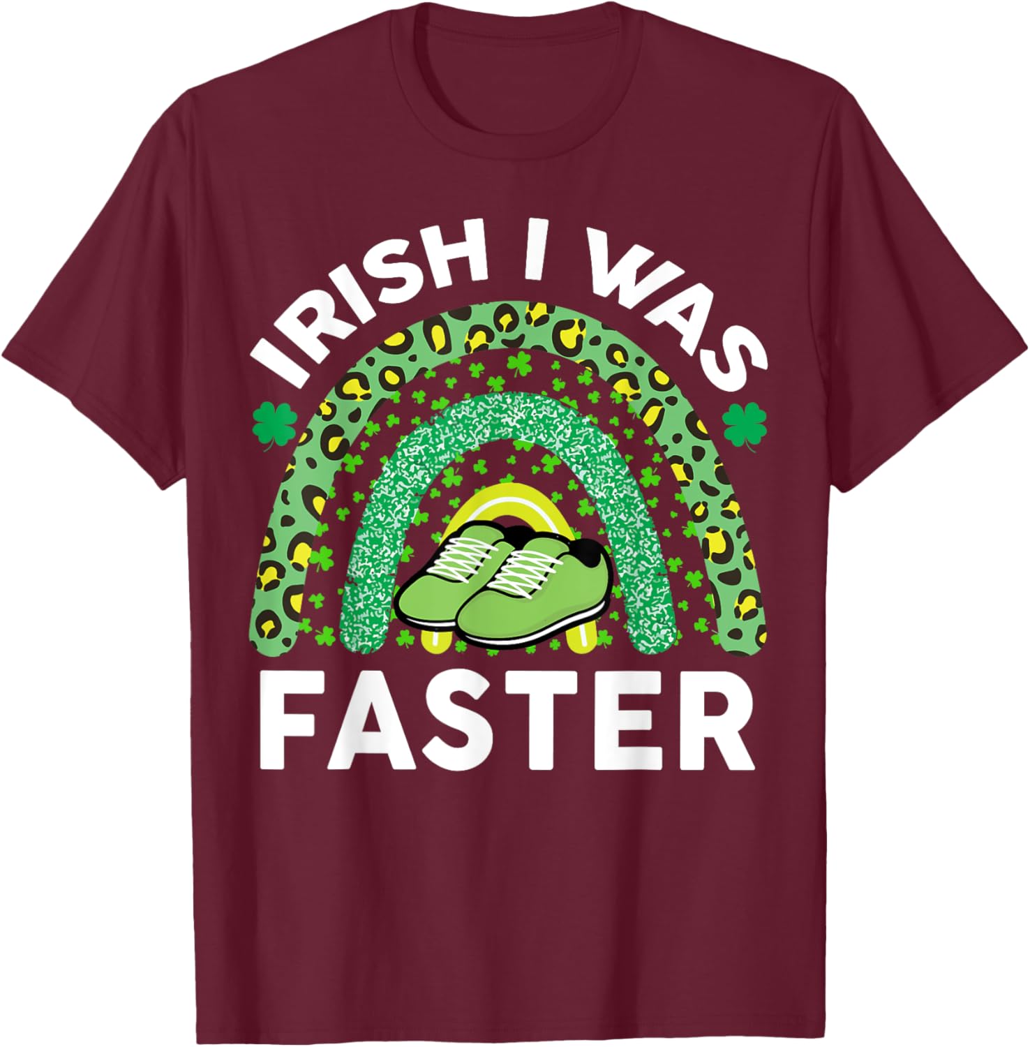 Irish I Was Faster St Patricks Day Running Saint Pattys Day T-Shirt - T-Shirt | Maroon