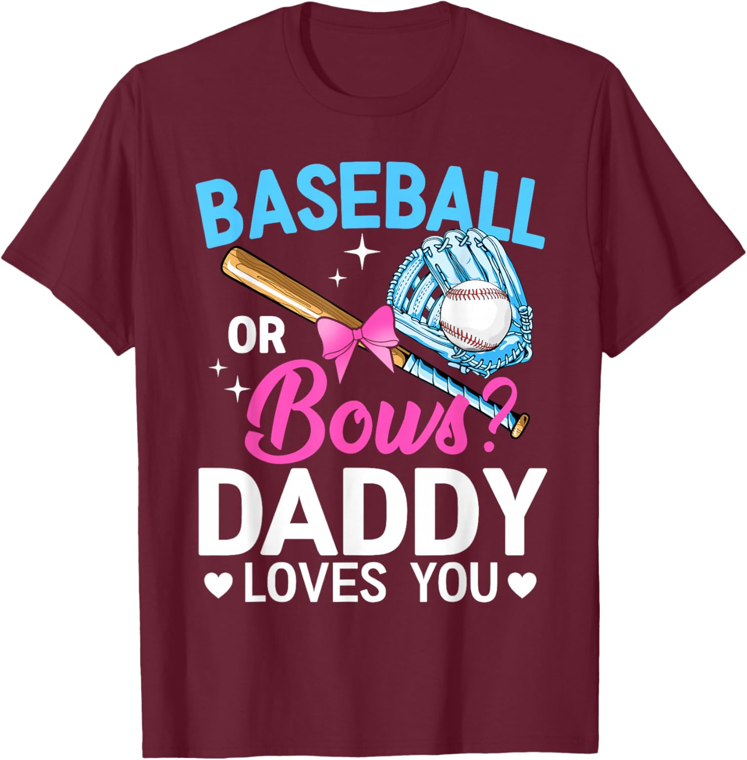 Baseball Or Bows Daddy Loves You Gender Reveal T-Shirt - T-Shirt | Maroon
