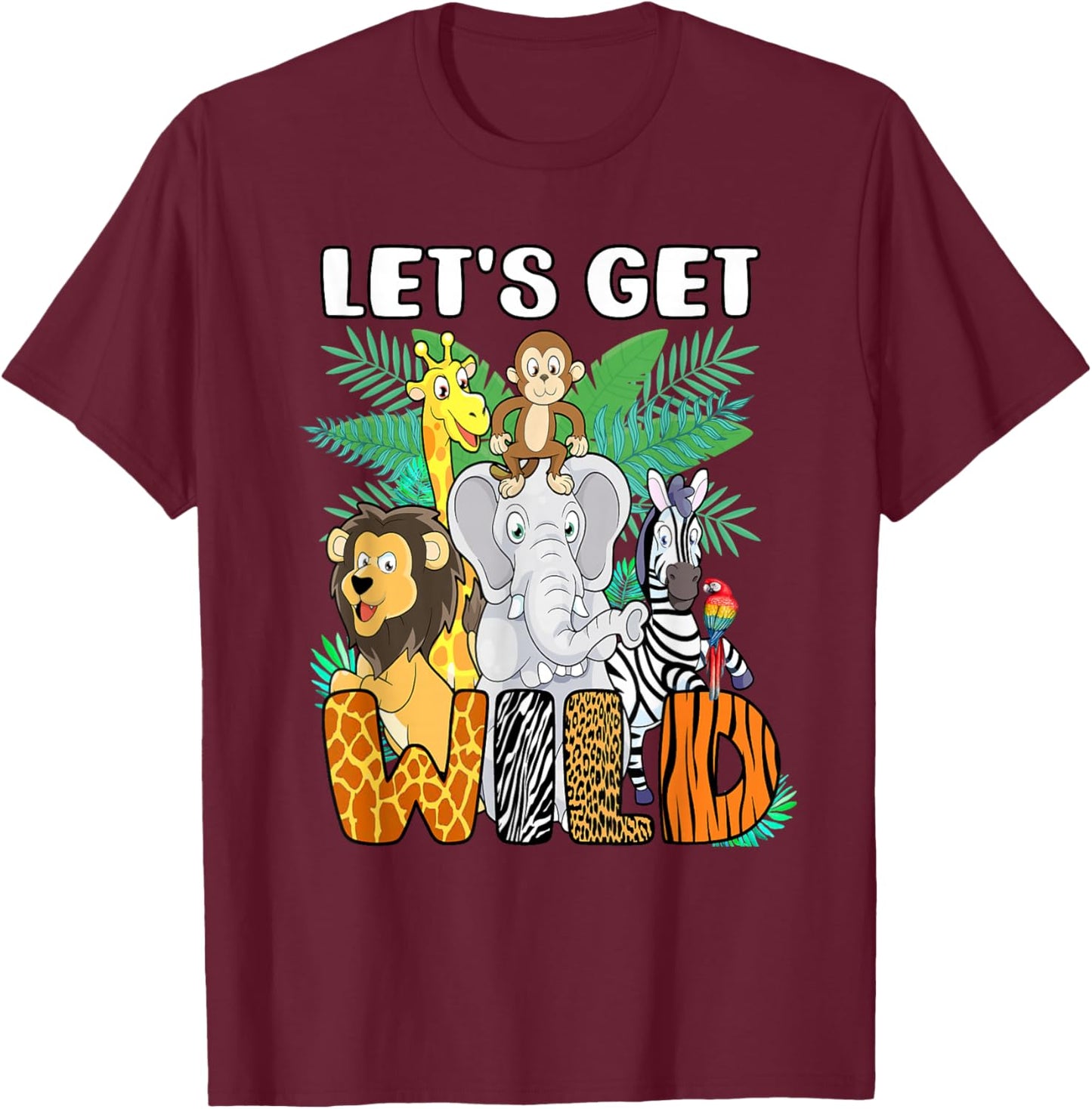 Let's Get Wild Animals Safari Party A Day At The Zoo T-Shirt - T-Shirt | Maroon