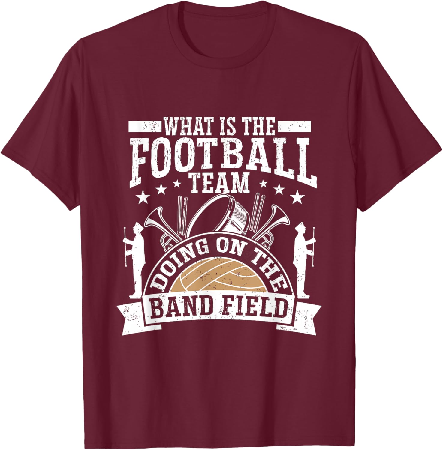 What Is The Football Team Doing On The Band Field T-Shirt - T-Shirt | Maroon
