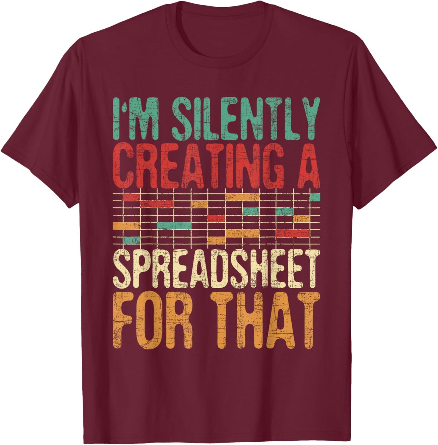 I'm Silently Creating A Spreadsheet - Actuary Statistician T-Shirt - T-Shirt | Maroon