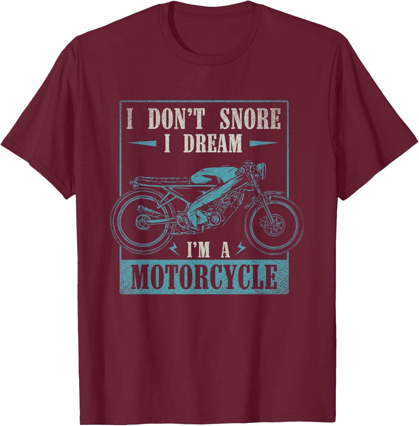 I Dont Snore I Dream Im A Motorcycle Funny Moto Biker T-Shirt - T-Shirt | Maroon