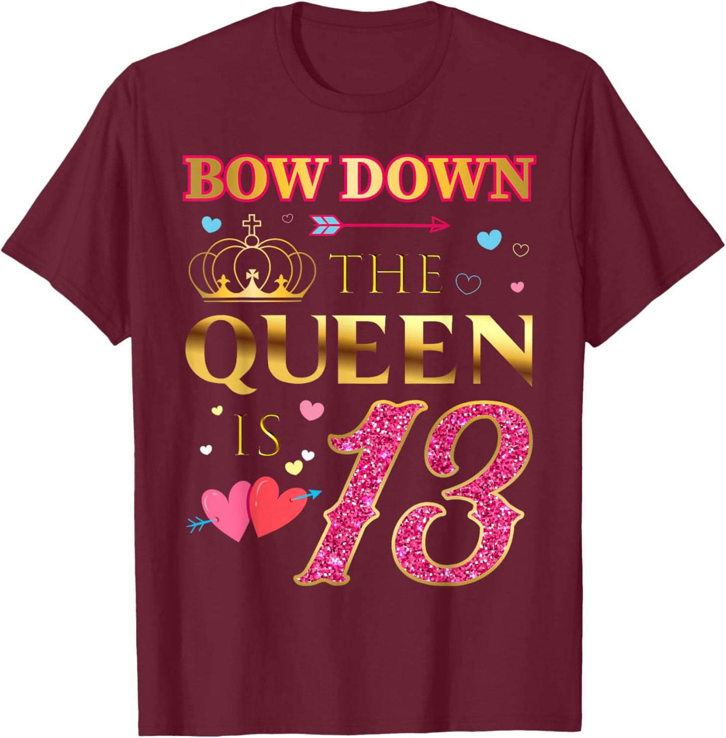 Bow Down The Queen Is 13 Year Old - 13th Birthday T-Shirt - T-Shirt | Maroon