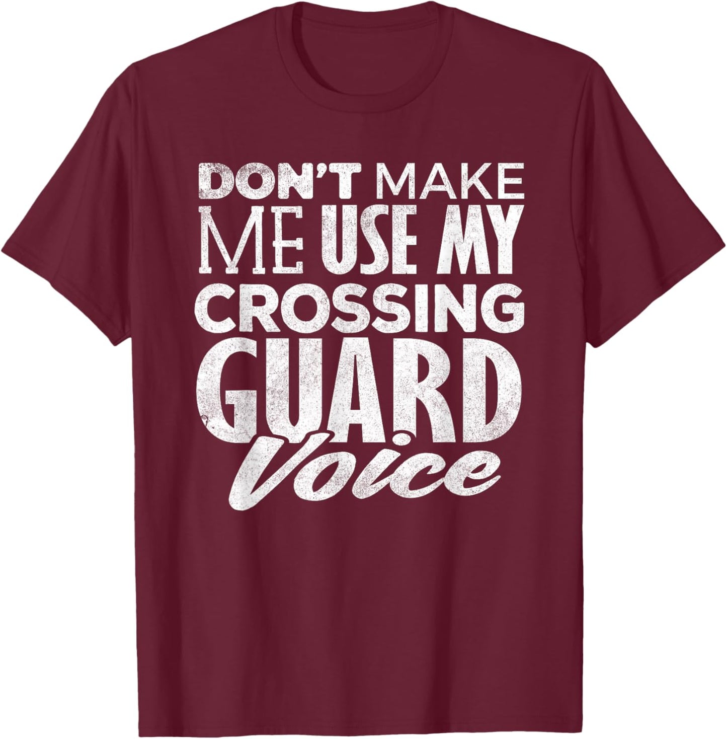 Crossing Guard Shirt Don't Make Me Use Crossing Guard Voice T-Shirt - T-Shirt | Maroon