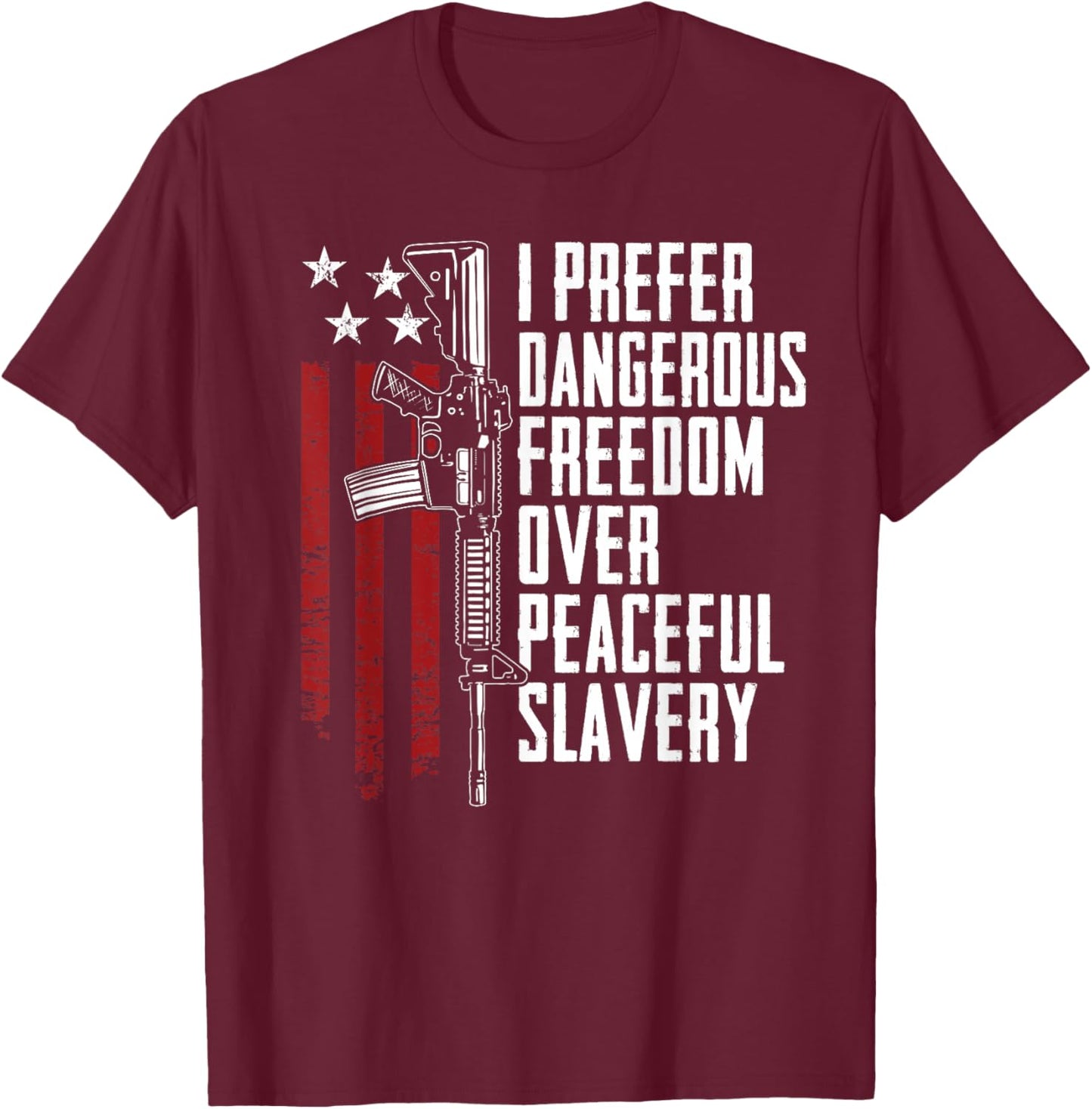 Dangerous Freedom Over Peaceful Slavery - Pro Guns AR15 T-Shirt - T-Shirt | Maroon