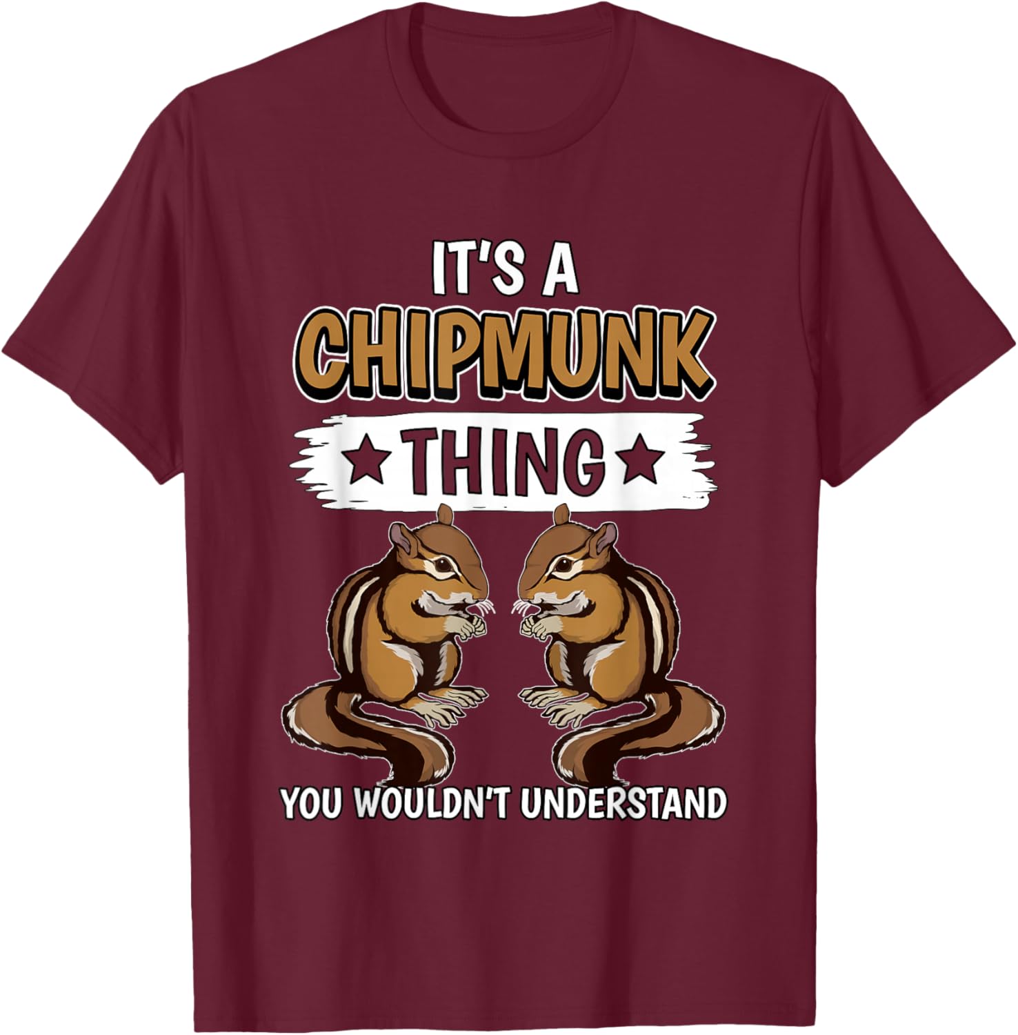Chipmunks Quote Rodent It's A Chipmunk Thing Chipmunk T-Shirt - T-Shirt | Maroon