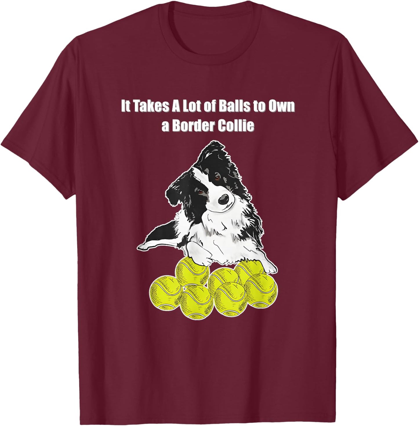 It Takes A Lot of Balls to Own A Border Collie T-Shirt - T-Shirt | Maroon