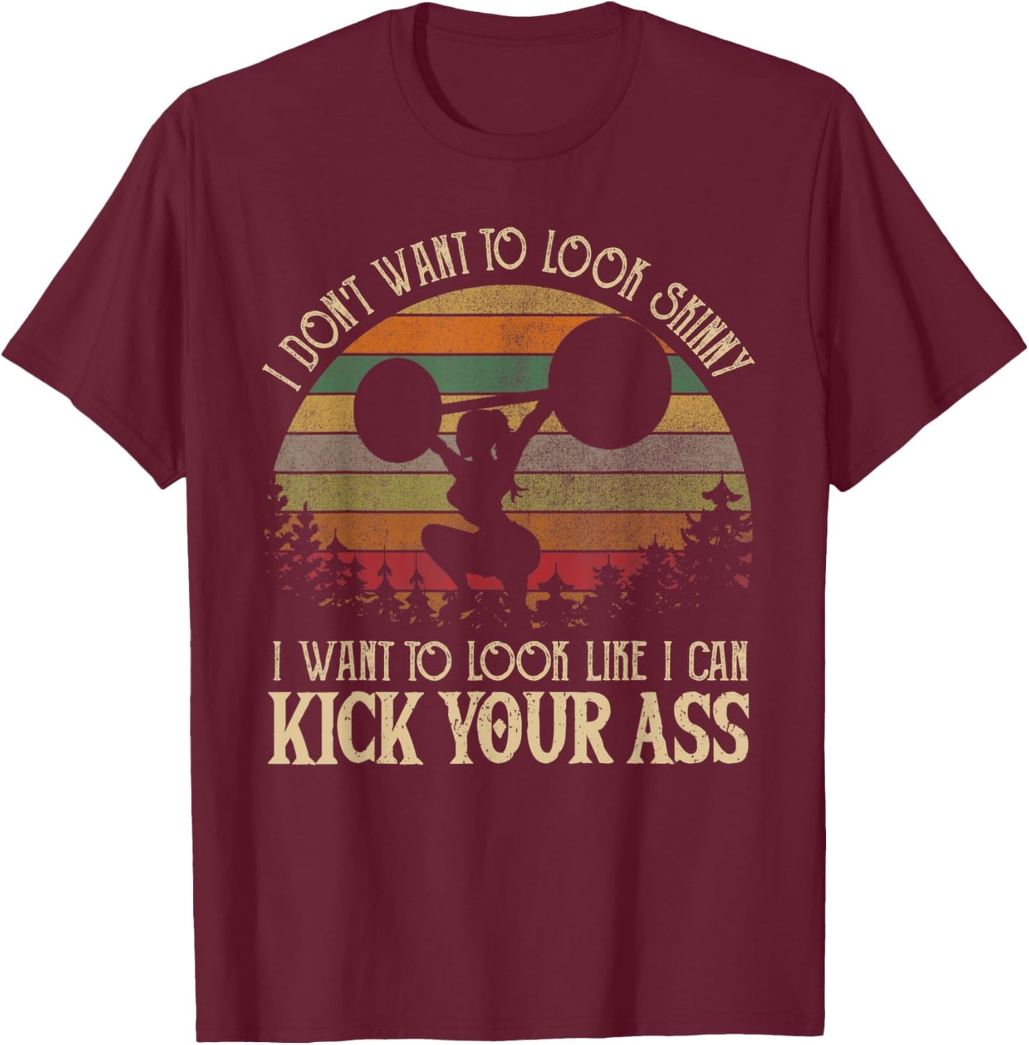 I Don't Want Skinny Funny Workout Vintage Kick Your Gym Ass T-Shirt - T-Shirt | Maroon