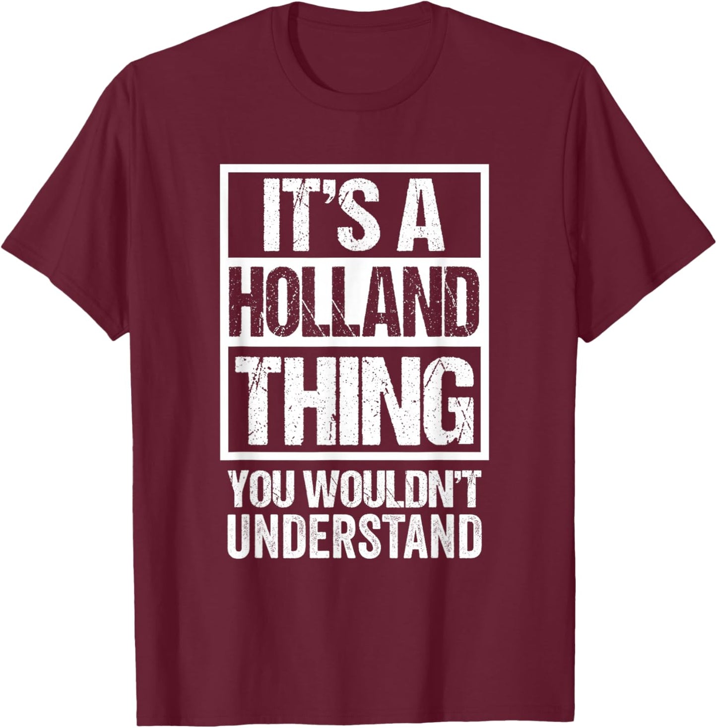 It's A Holland Thing You Wouldn't Understand Surname Name T-Shirt - T-Shirt | Maroon
