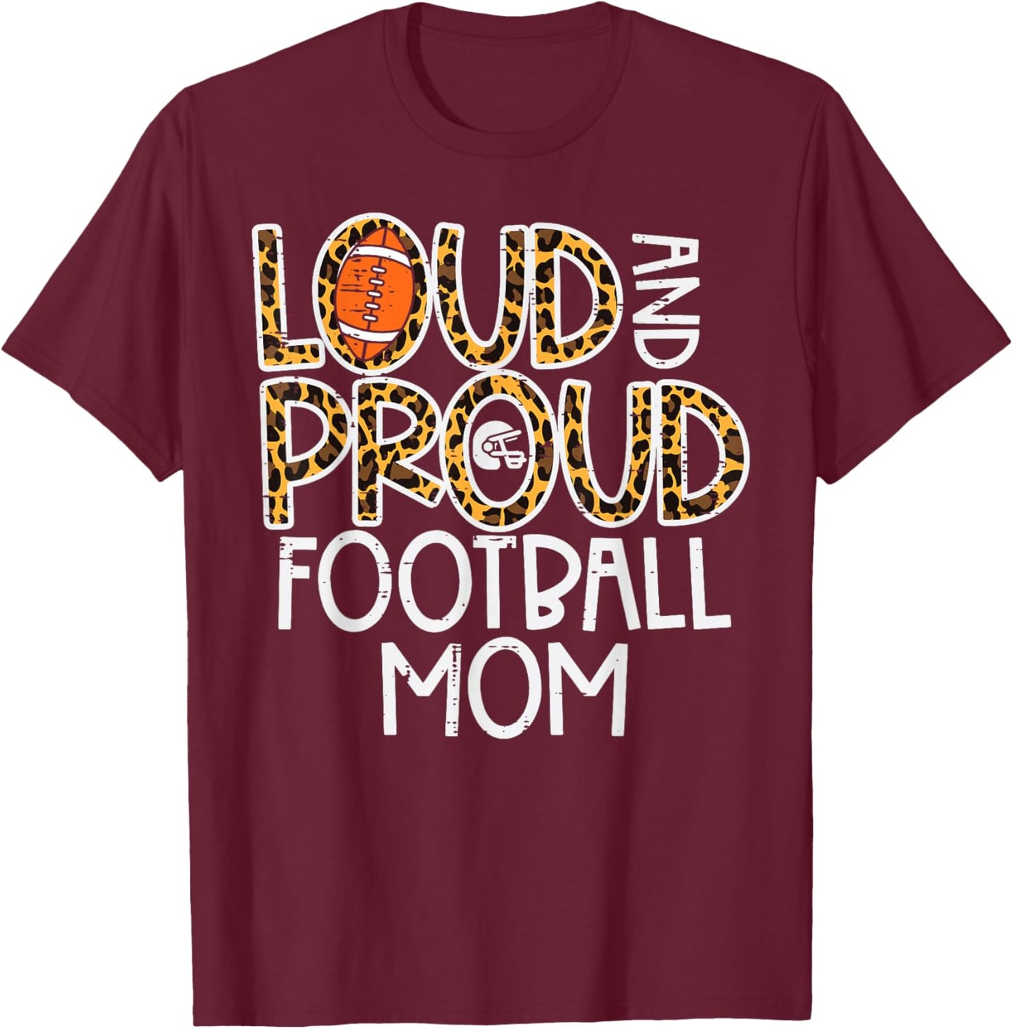 Leopard Loud & Proud American Football Mom Family Mama Mommy T-Shirt - T-Shirt | Maroon
