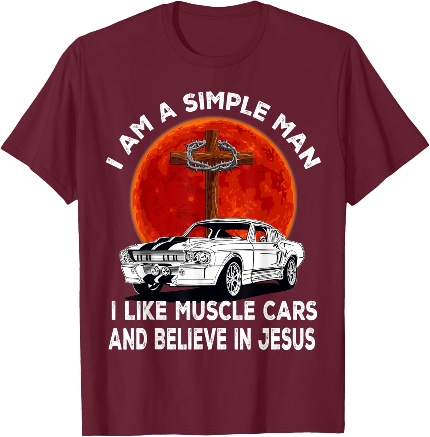 I Like Muscle Cars And Believe In Jesus, Muscle Car Lovers T-Shirt - T-Shirt | Maroon