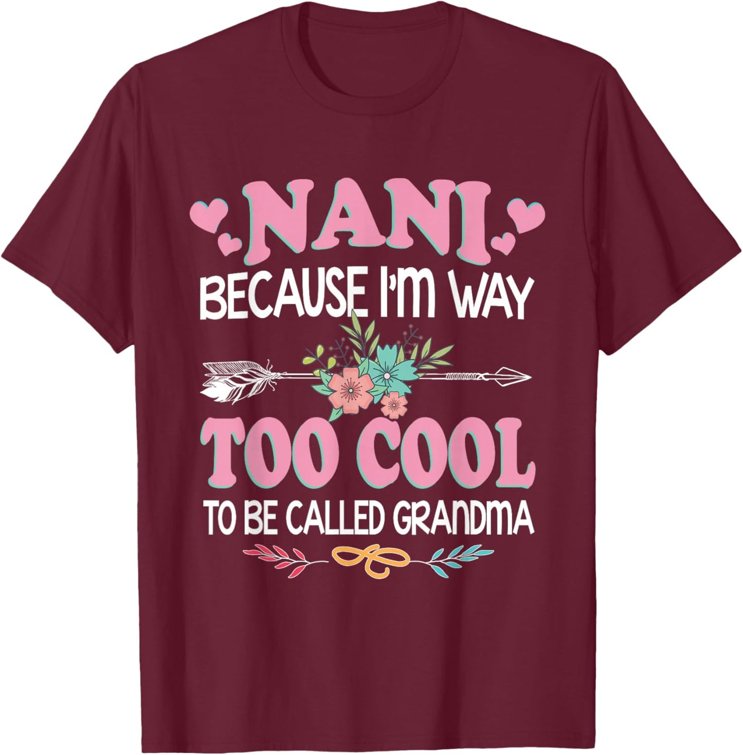 Nani Because I'm Way Too Cool To Be Called Grandma Gifts T-Shirt - T-Shirt | Maroon