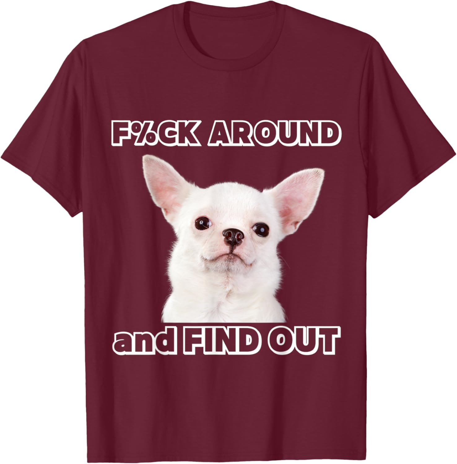 Fuck around and find out Chihuahua with "Try Me" Attitude T-Shirt - T-Shirt | Maroon