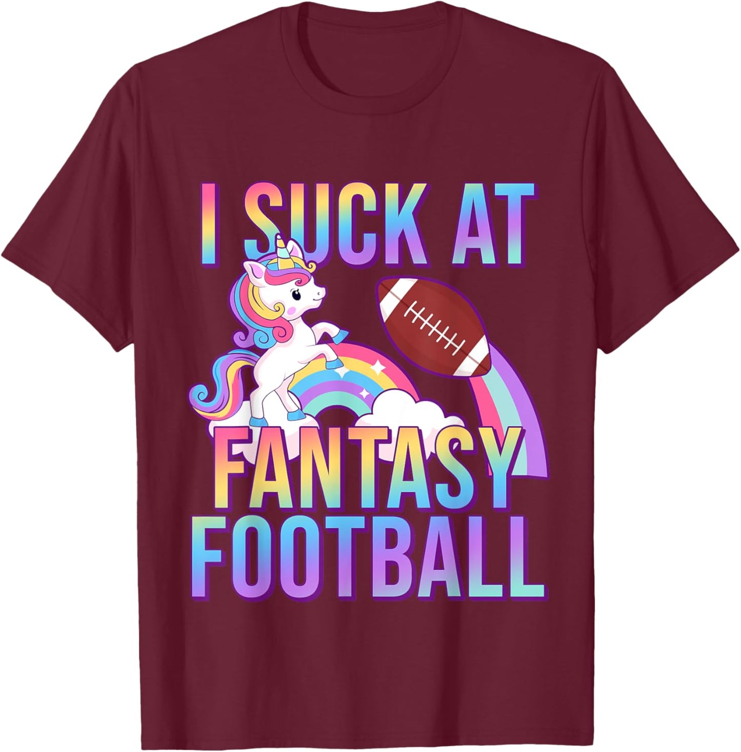 I Suck at Fantasy Football Punishments Unicorn Rainbow Loser T-Shirt - T-Shirt | Maroon
