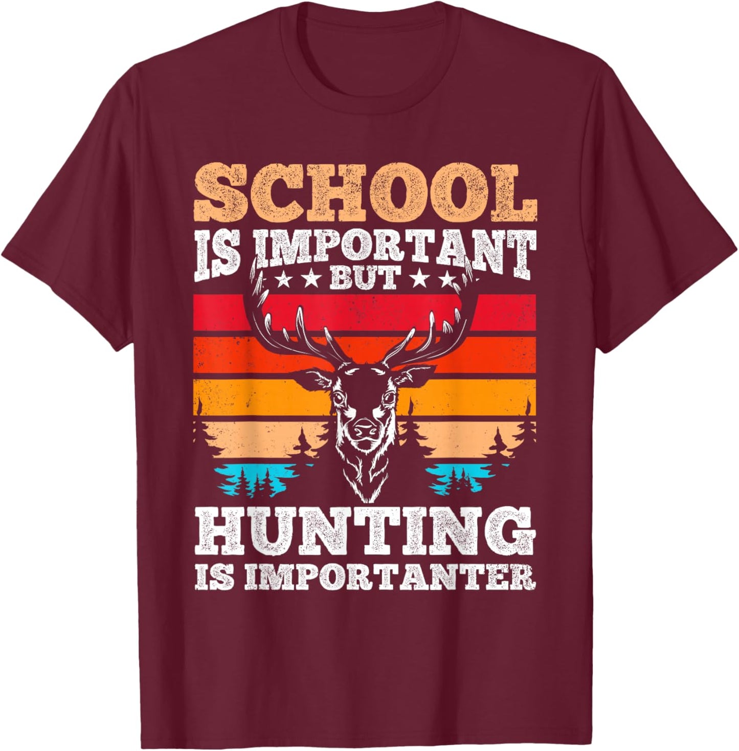 School is Important but Hunting is Importanter - Hunting T-Shirt - T-Shirt | Maroon