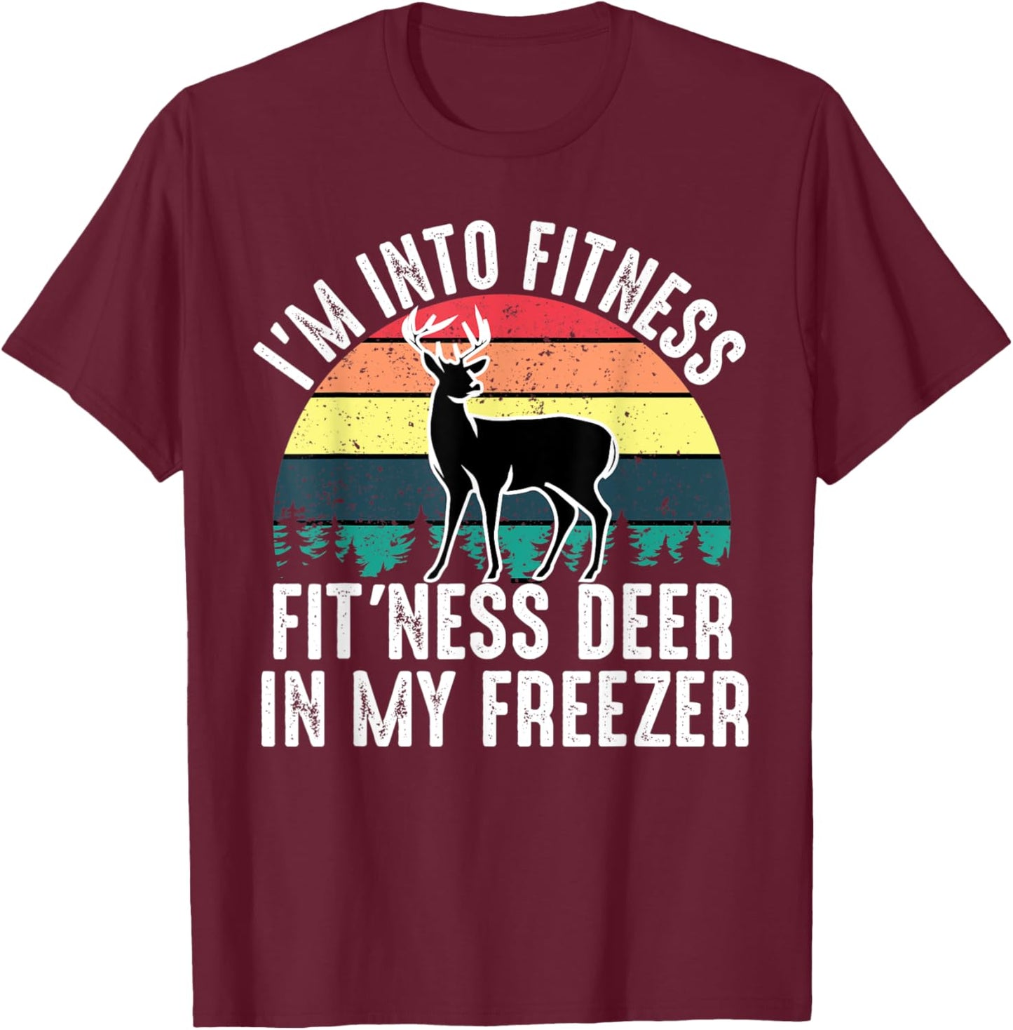 I'm Into Fitness Fit'ness Deer In My Freezer Vintage Deer T-Shirt - T-Shirt | Maroon