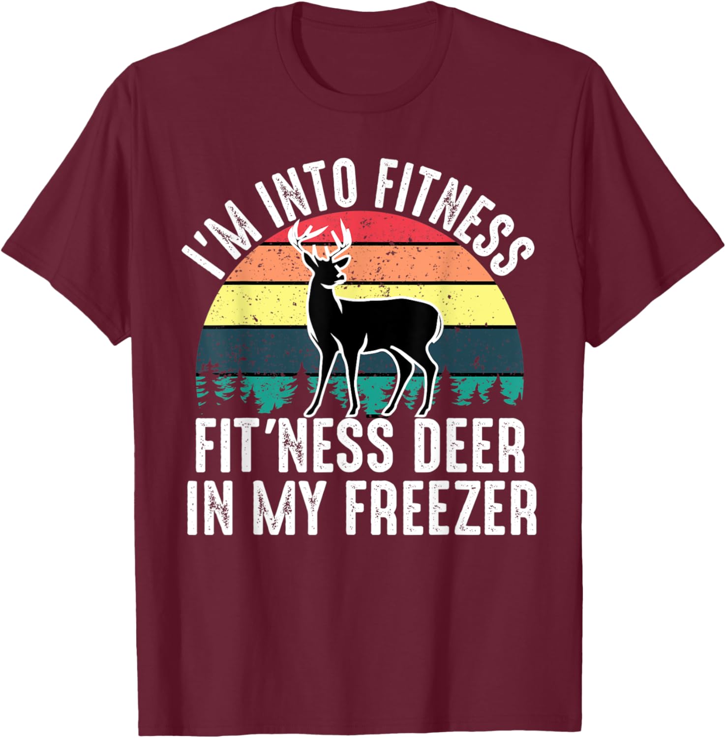 I'm Into Fitness Fit'ness Deer In My Freezer Vintage Deer T-Shirt - T-Shirt | Maroon