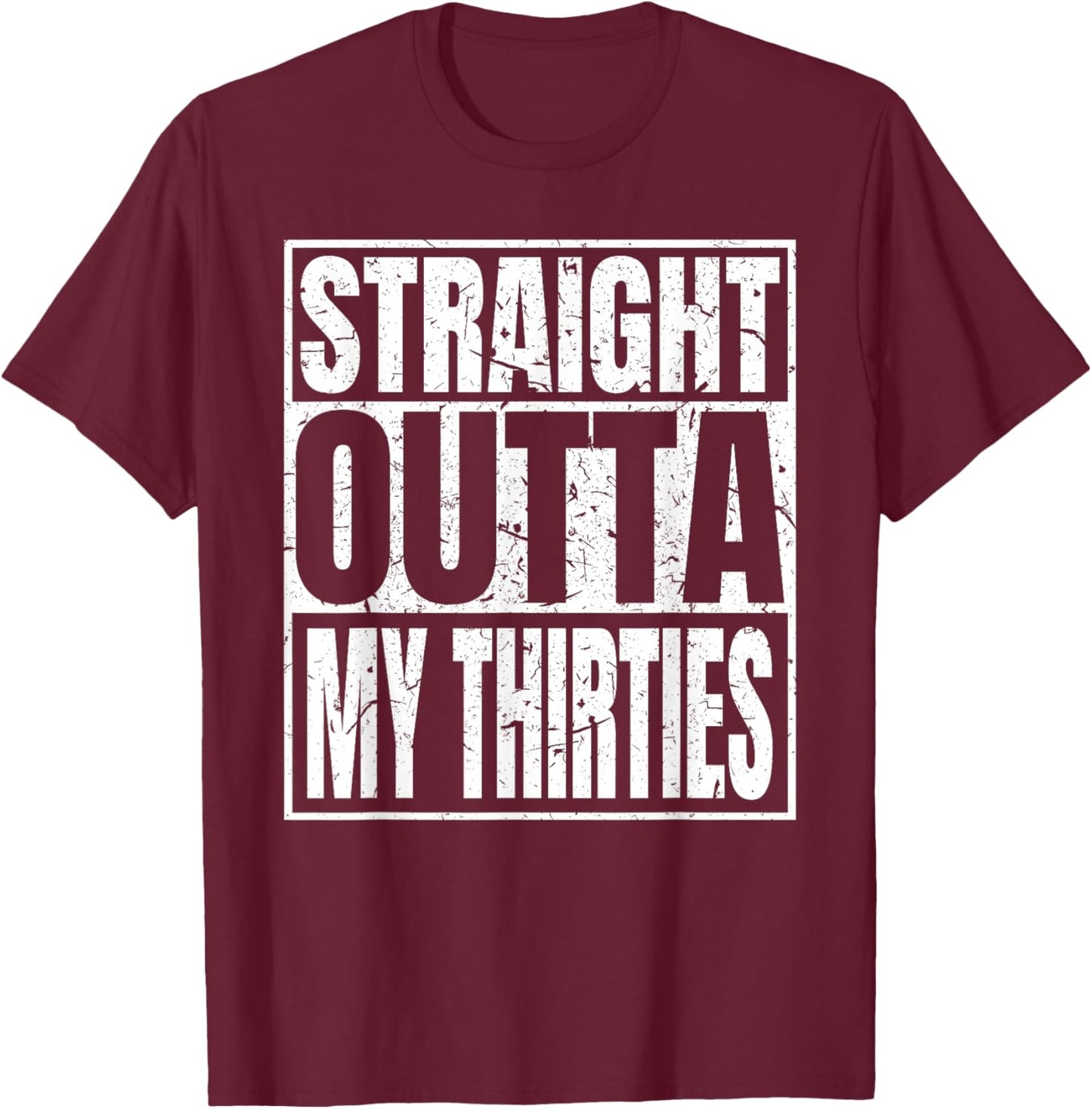 Straight Outta My Thirties 40th Birthday Funny 40 Years Old T-Shirt - T-Shirt | Maroon
