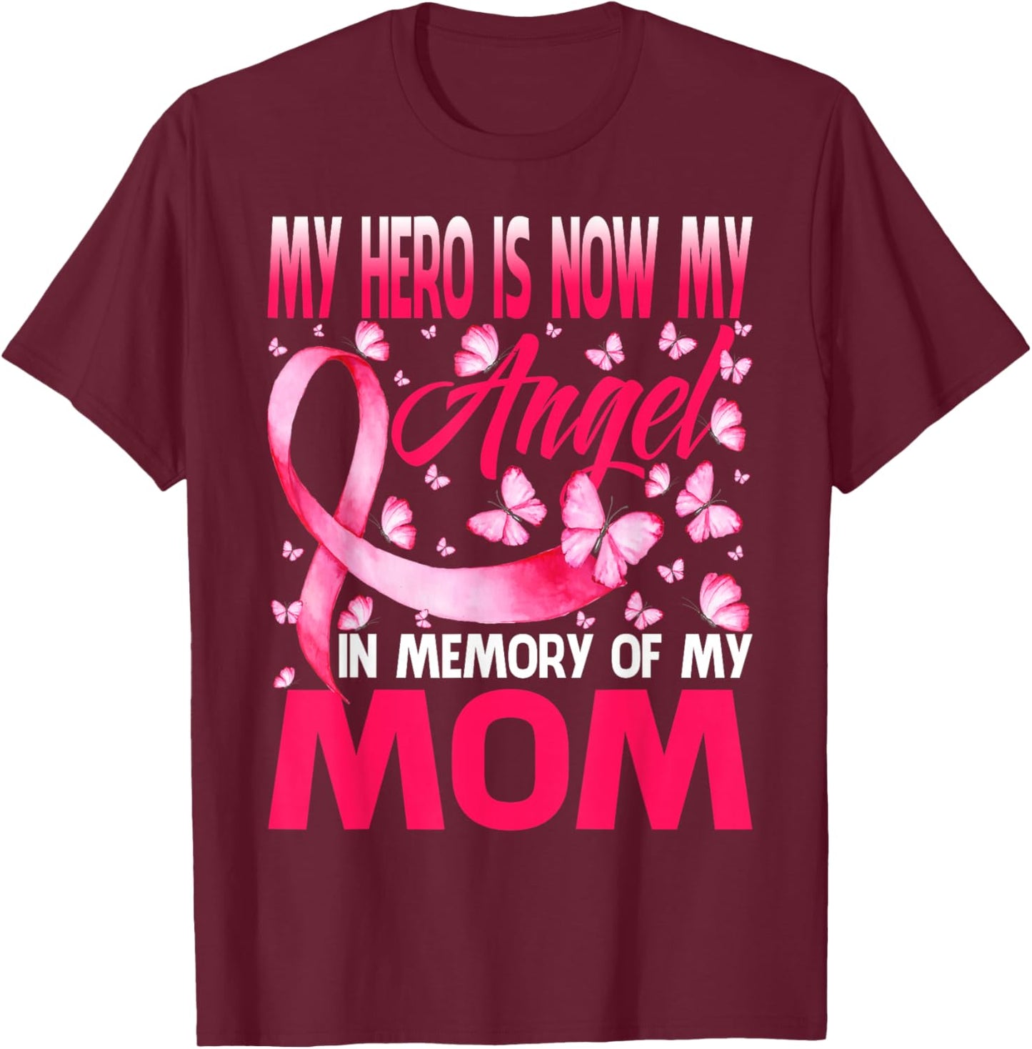My Hero Is Now My Angel In Memory Of My Mom Breast Cancer T-Shirt - T-Shirt | Maroon