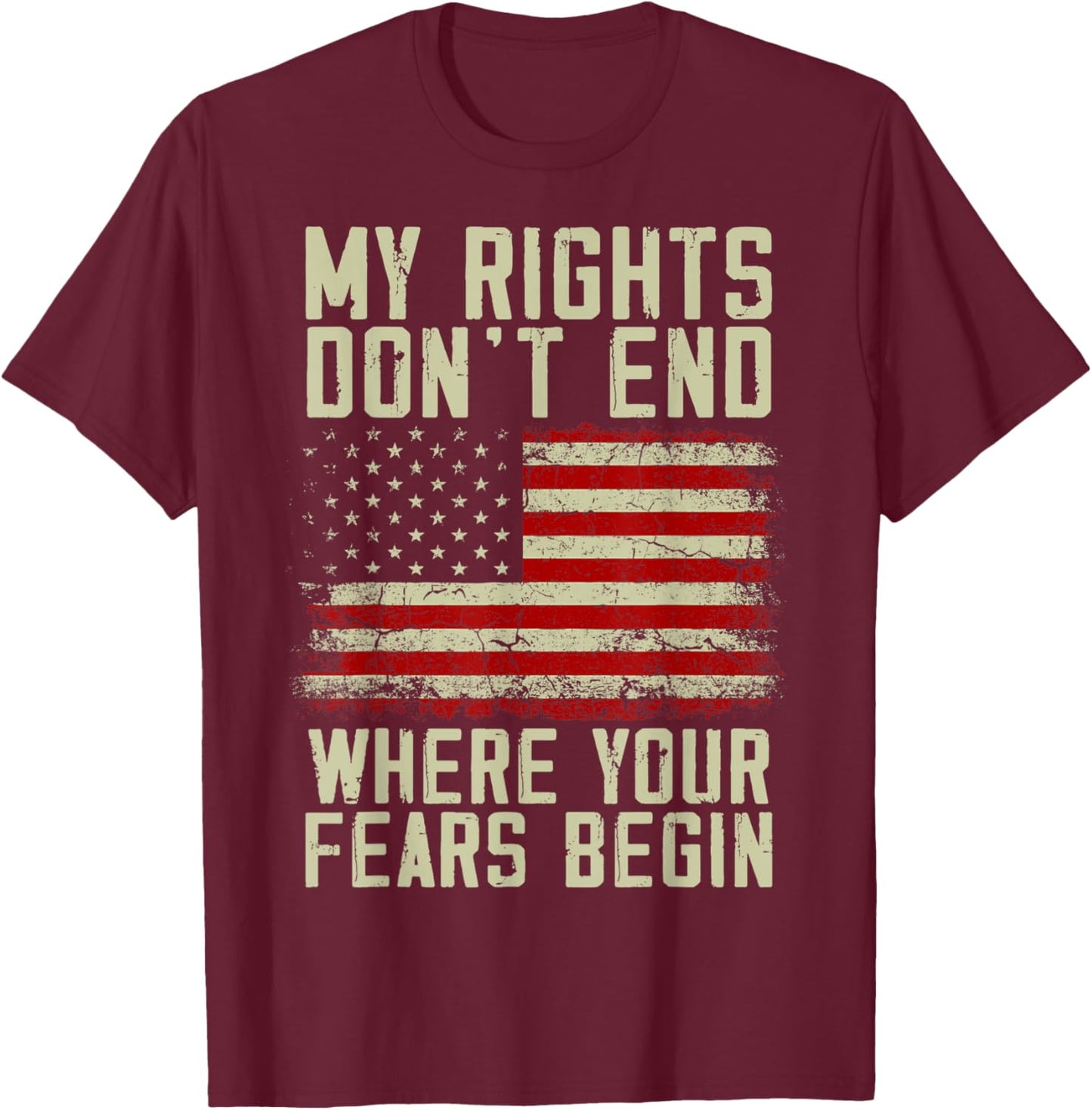 American Flag My Rights Don't End Where Your Fears Begin Women Men T-Shirt - T-Shirt | Maroon