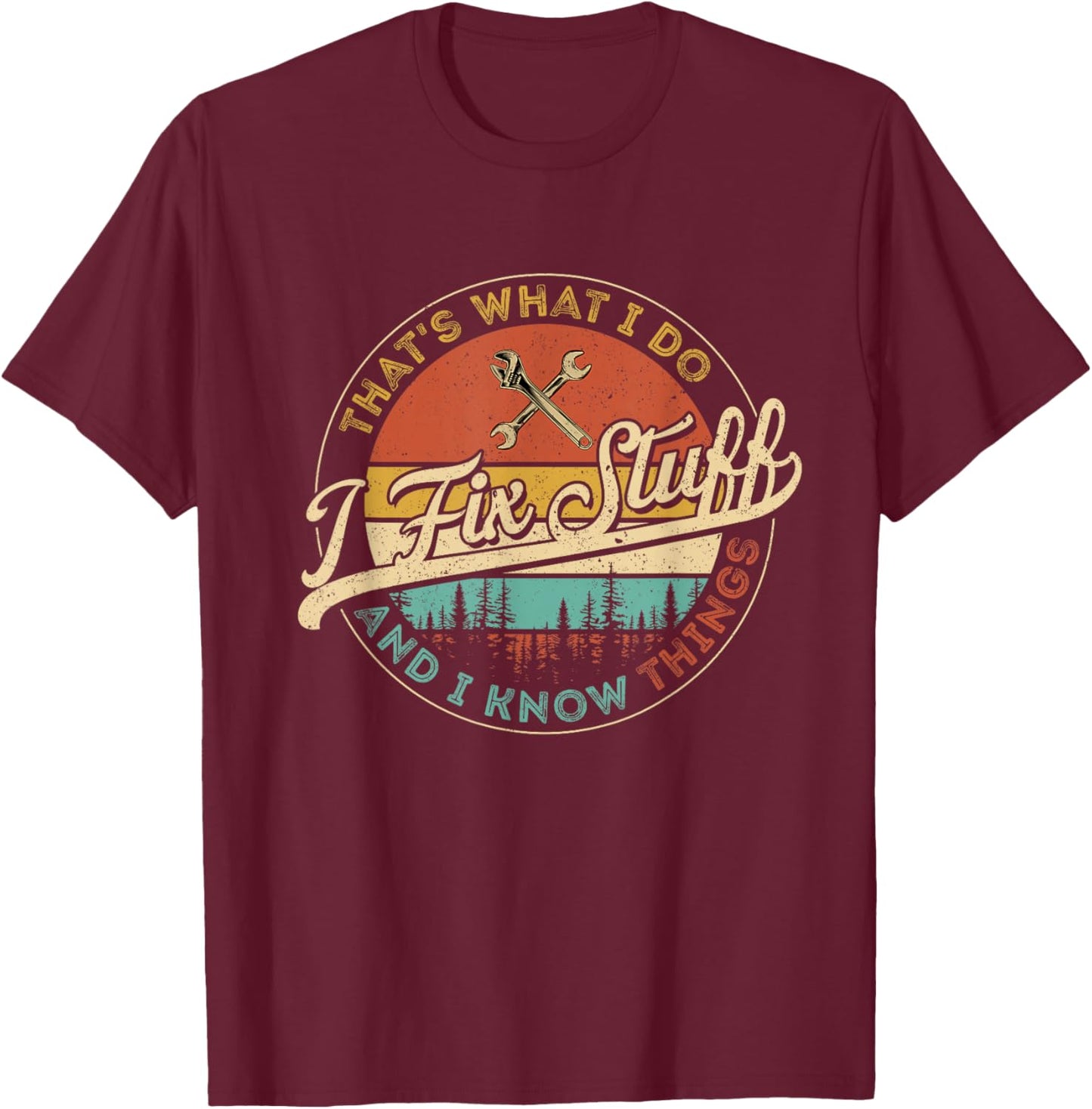 Vintage That's What I Do I Fix Stuff And I Know Things T-Shirt - T-Shirt | Maroon