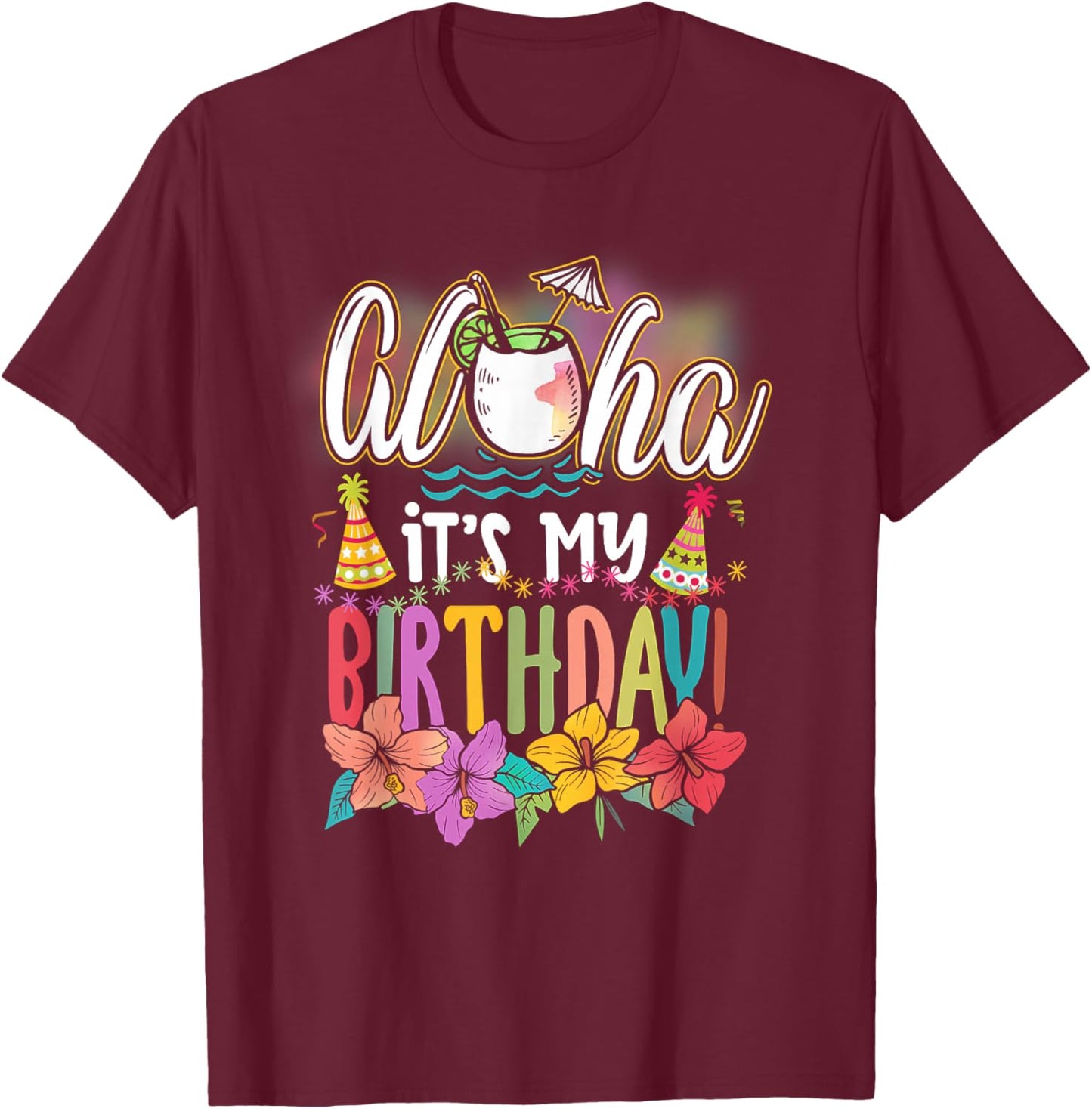 Aloha It is My Birthday Hawaiian Aloha Beaches Hawaii Summer T-Shirt - T-Shirt | Maroon