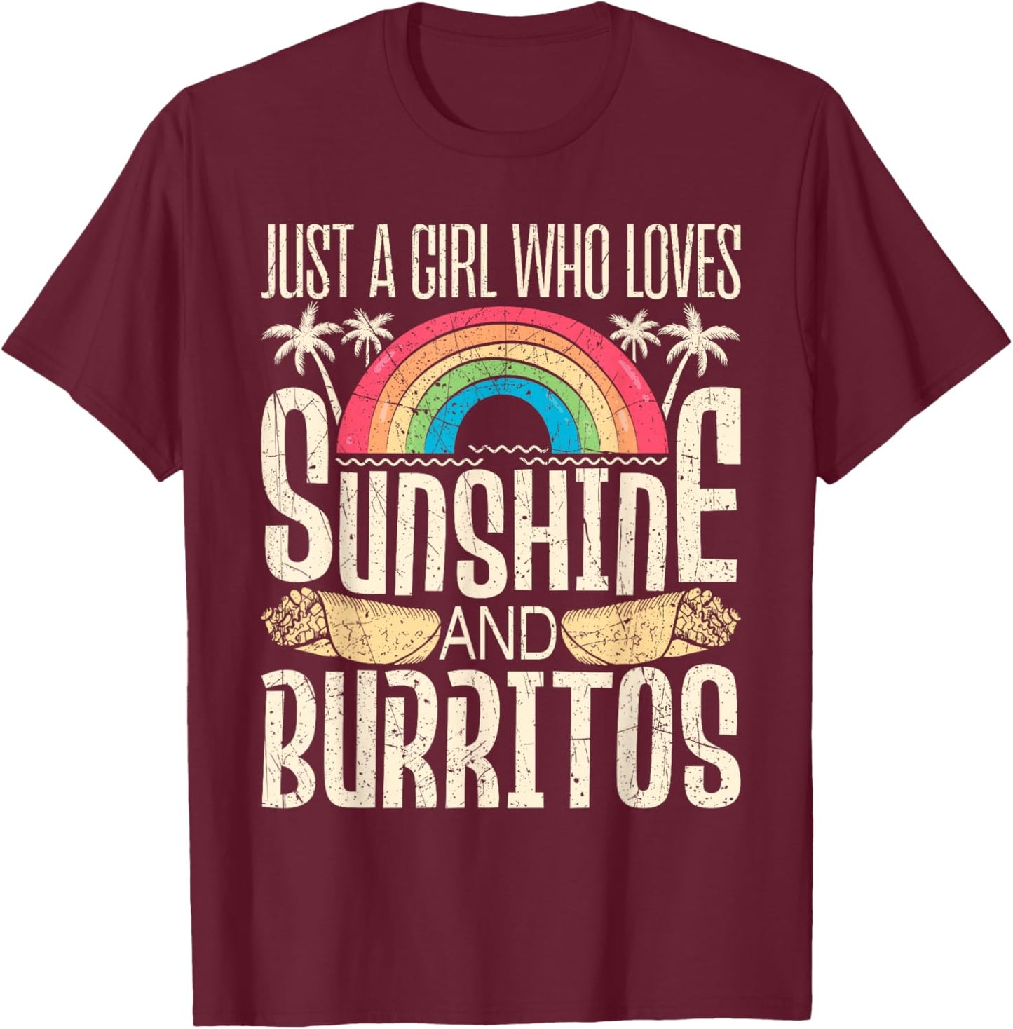 Just A Girl Who Loves Sunshine and Burritos - Burrito Lover T-Shirt - T-Shirt | Maroon