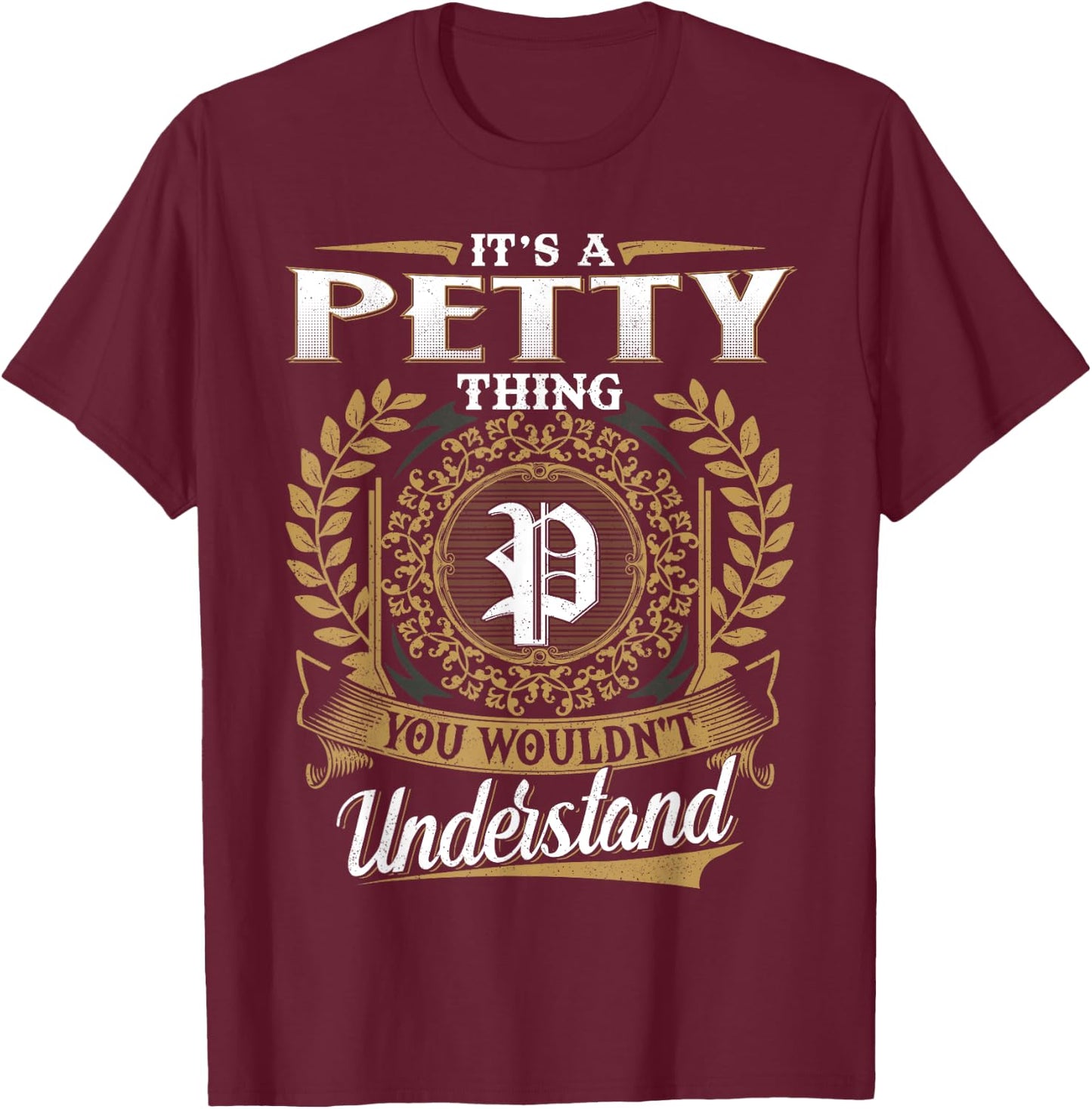 It's A PETTY Thing You Wouldn't Understand Name Classic T-Shirt - T-Shirt | Maroon