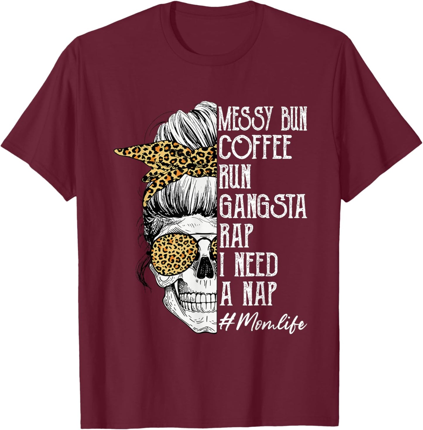 Leopard Skull Lady Mom Life Messy Bun Coffee Run Gangsta Rap T-Shirt - T-Shirt | Maroon