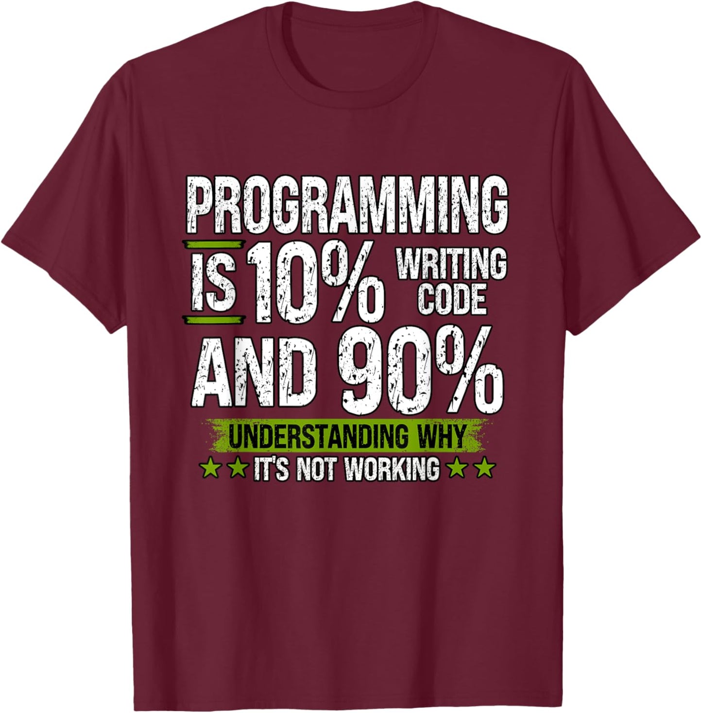 Programming is 10% Writing Code and 90% Understanding T-Shirt - T-Shirt | Maroon