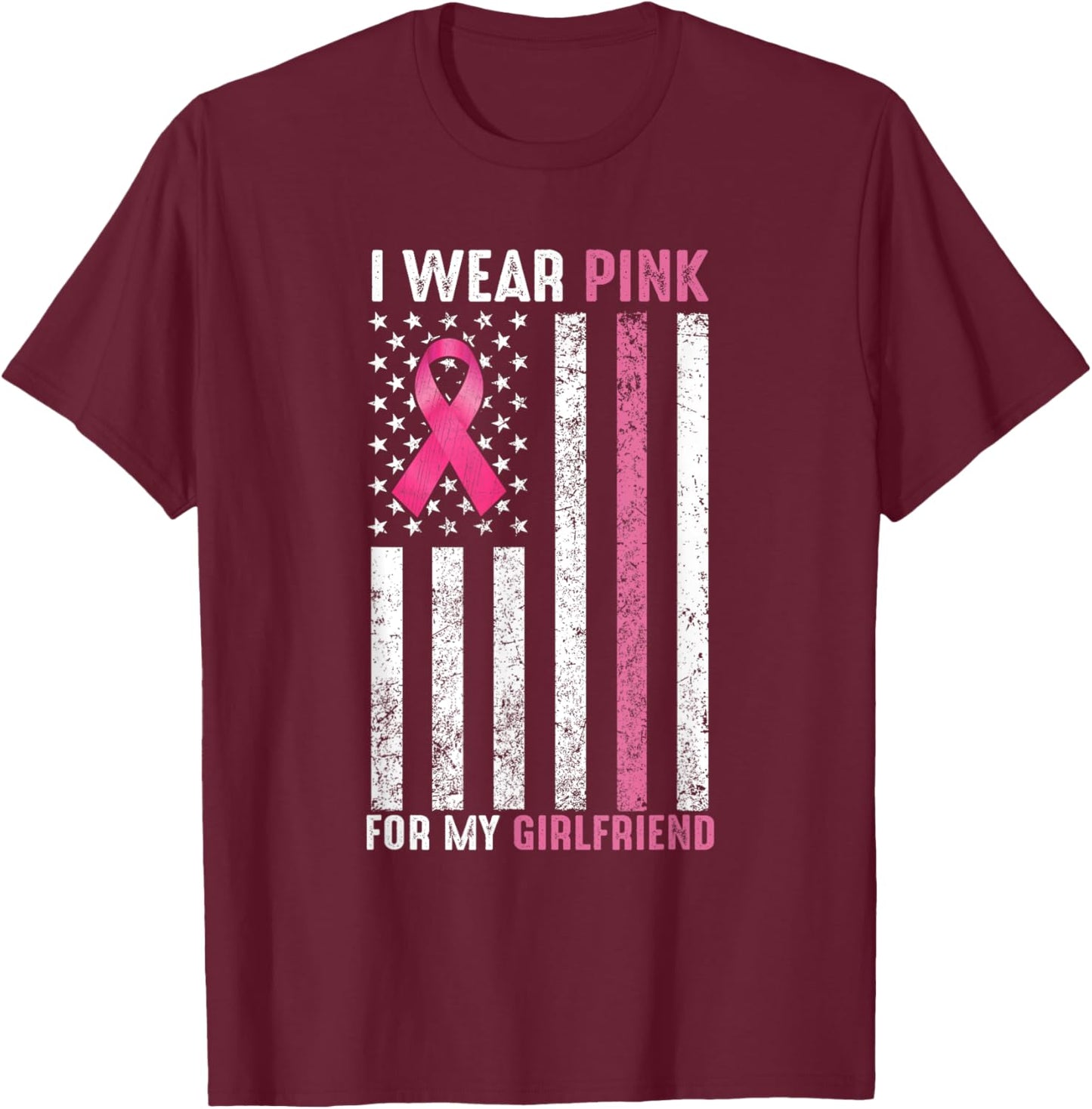 I Wear Pink For My Girlfriend Pink Breast Cancer Awareness T-Shirt - T-Shirt | Maroon