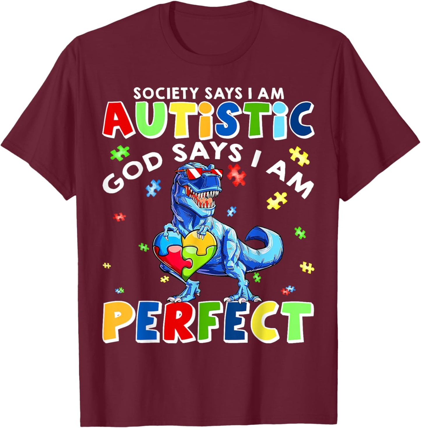 Society Says I'm Autistic God Says I'm Perfect Autism Funny T-Shirt - T-Shirt | Maroon