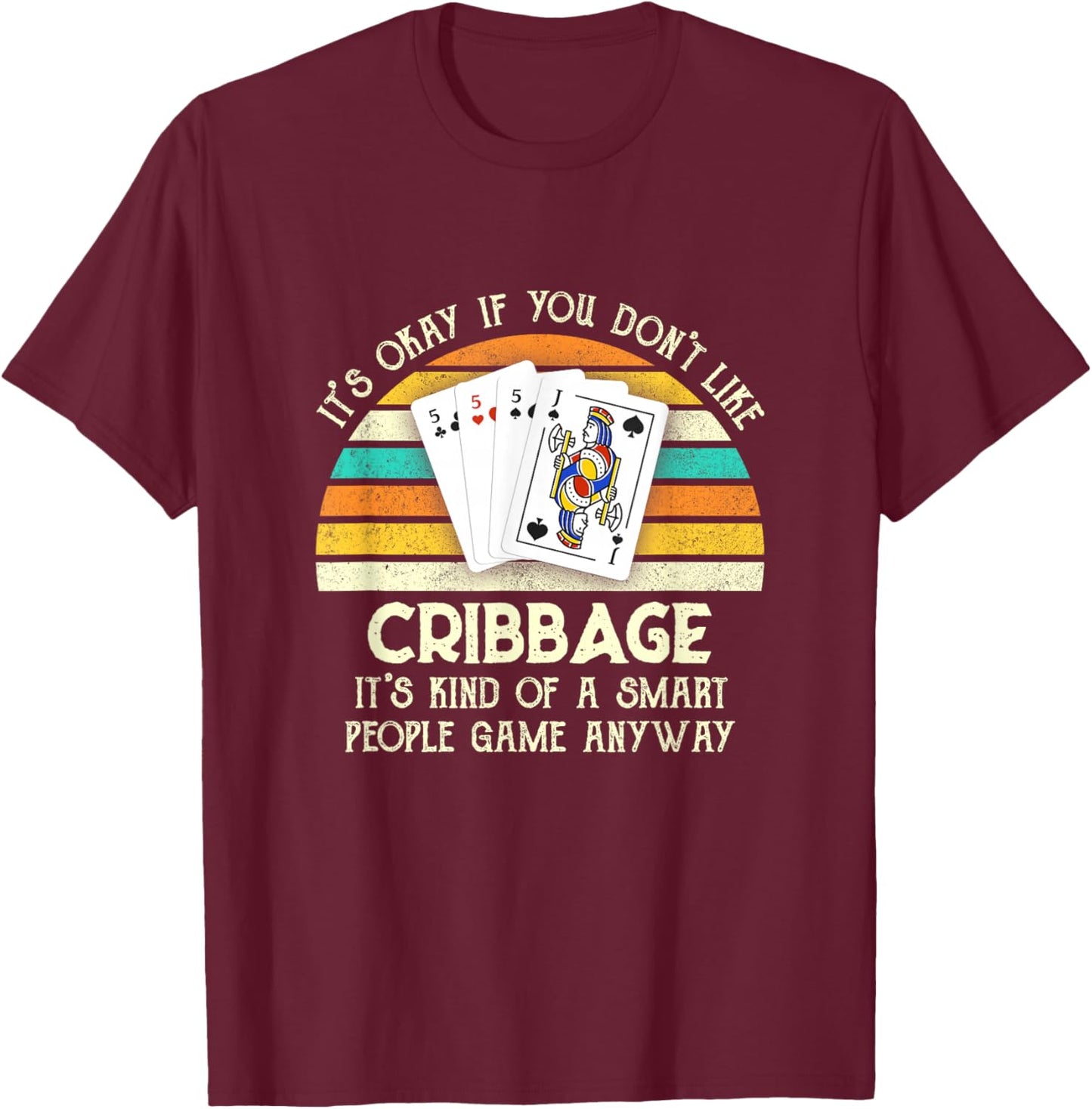 It's Okay If You Don't Like Cribbage Funny Cribbage Player T-Shirt - T-Shirt | Maroon