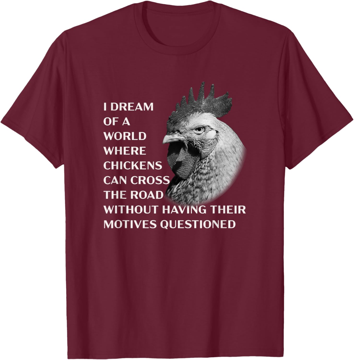 Funny Chicken Serious Profound Quote About Crossing the Road T-Shirt - T-Shirt | Maroon