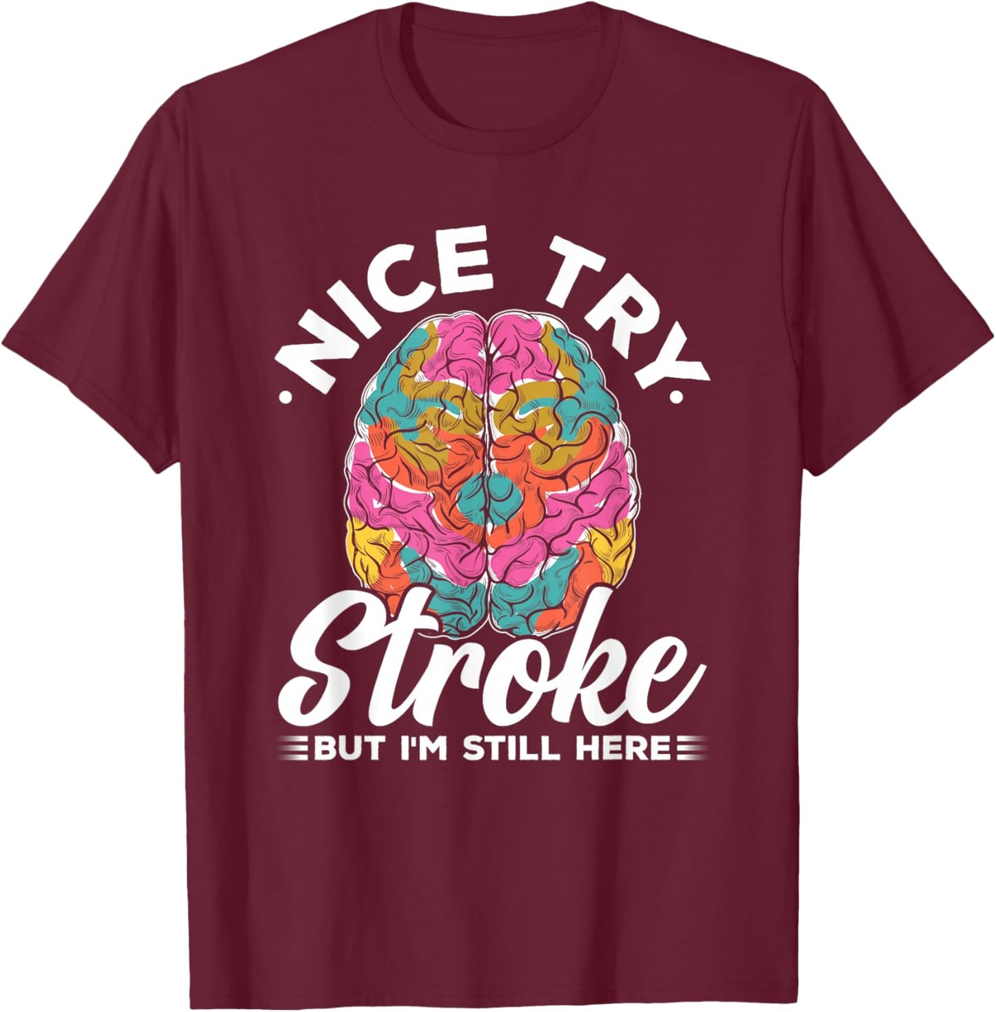 Stroke Survivor Nice Try Stroke Brain Injury Awareness Gift T-Shirt - T-Shirt | Maroon