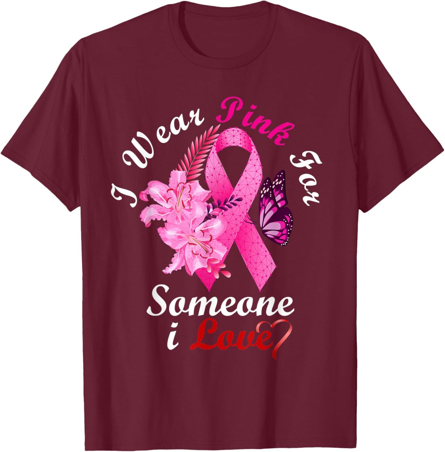 I Wear Pink For Someone I Love Breast Cancer Awareness Gifts T-Shirt - T-Shirt | Maroon