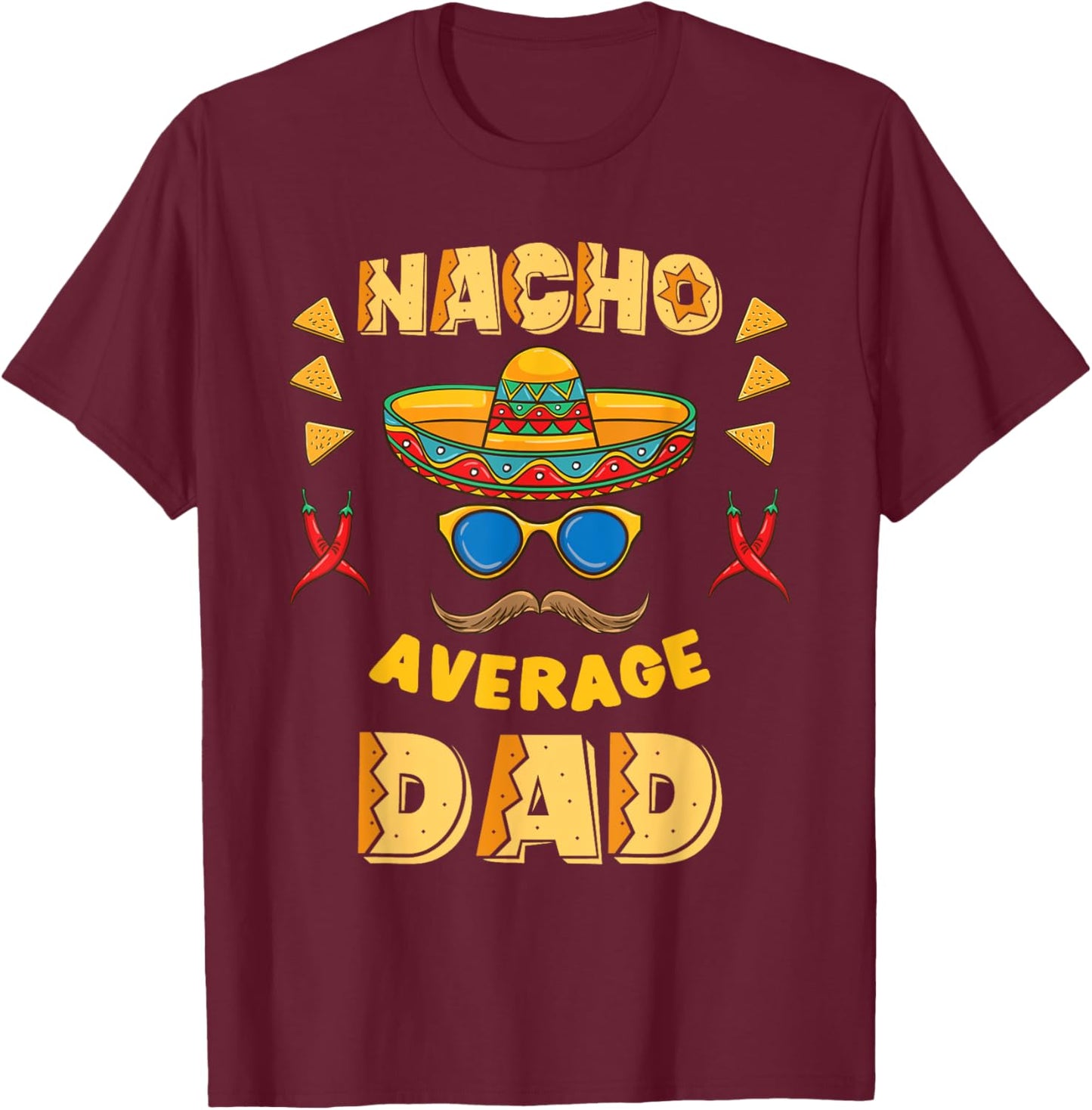 Nacho Average Dad Cinco De Mayo T-Shirt - T-Shirt | Maroon