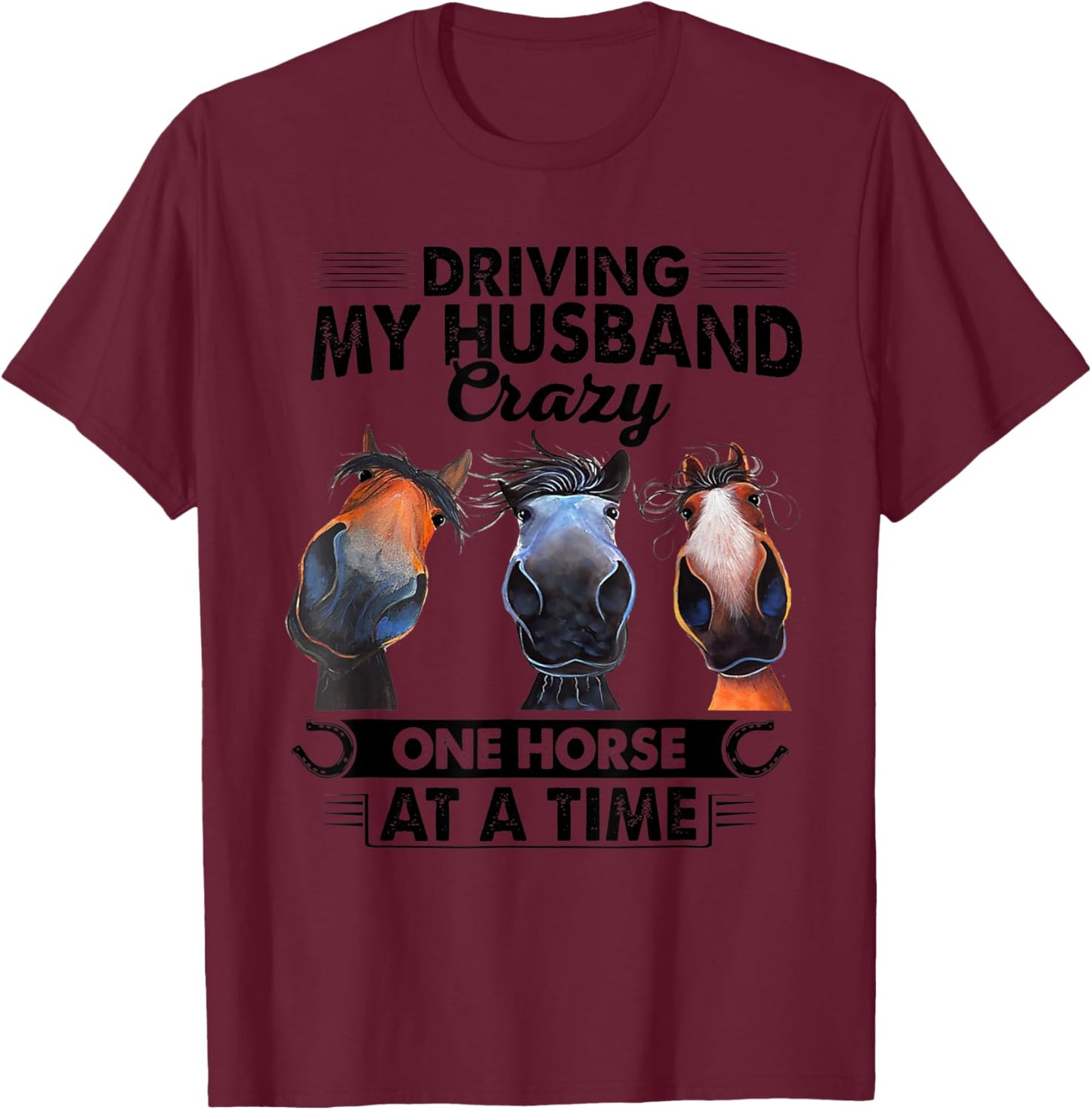 Driving My Husband Crazy One Horse At A Time Funny Horses T-Shirt - T-Shirt | Maroon