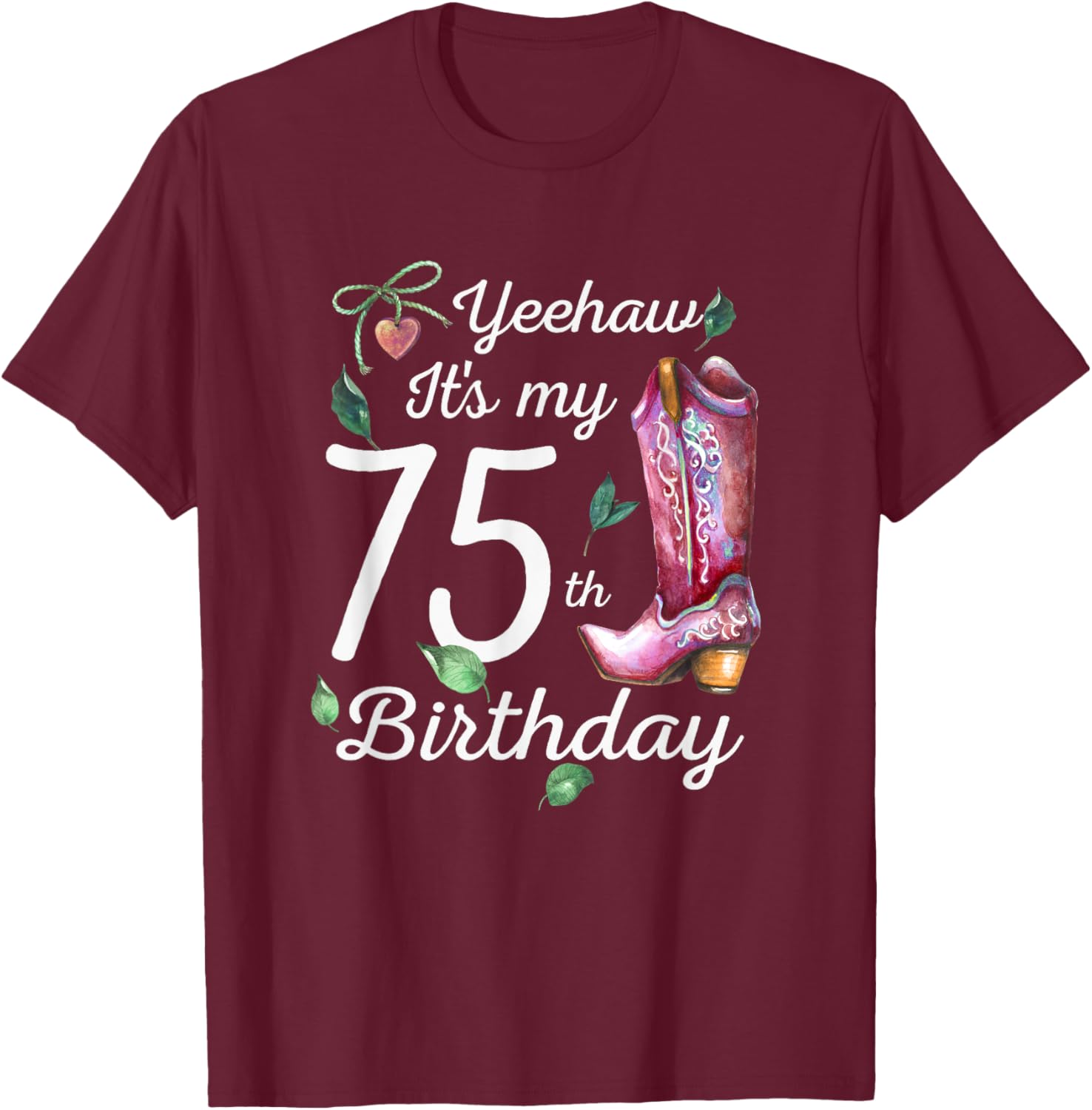 Yeehaw Its My 75th Birthday 75 Year Old Gift Country Cowgirl T-Shirt - T-Shirt | Maroon