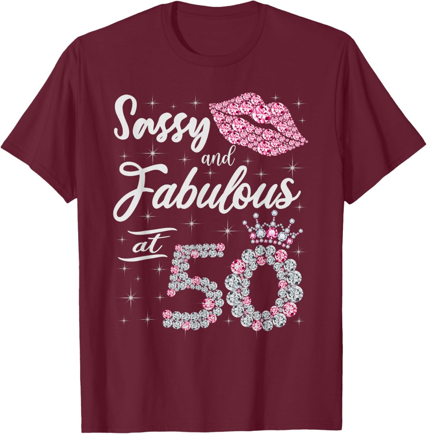 Sassy and Fabulous at 50 50th Crown Lips Birthday Women Gift T-Shirt - T-Shirt | Maroon