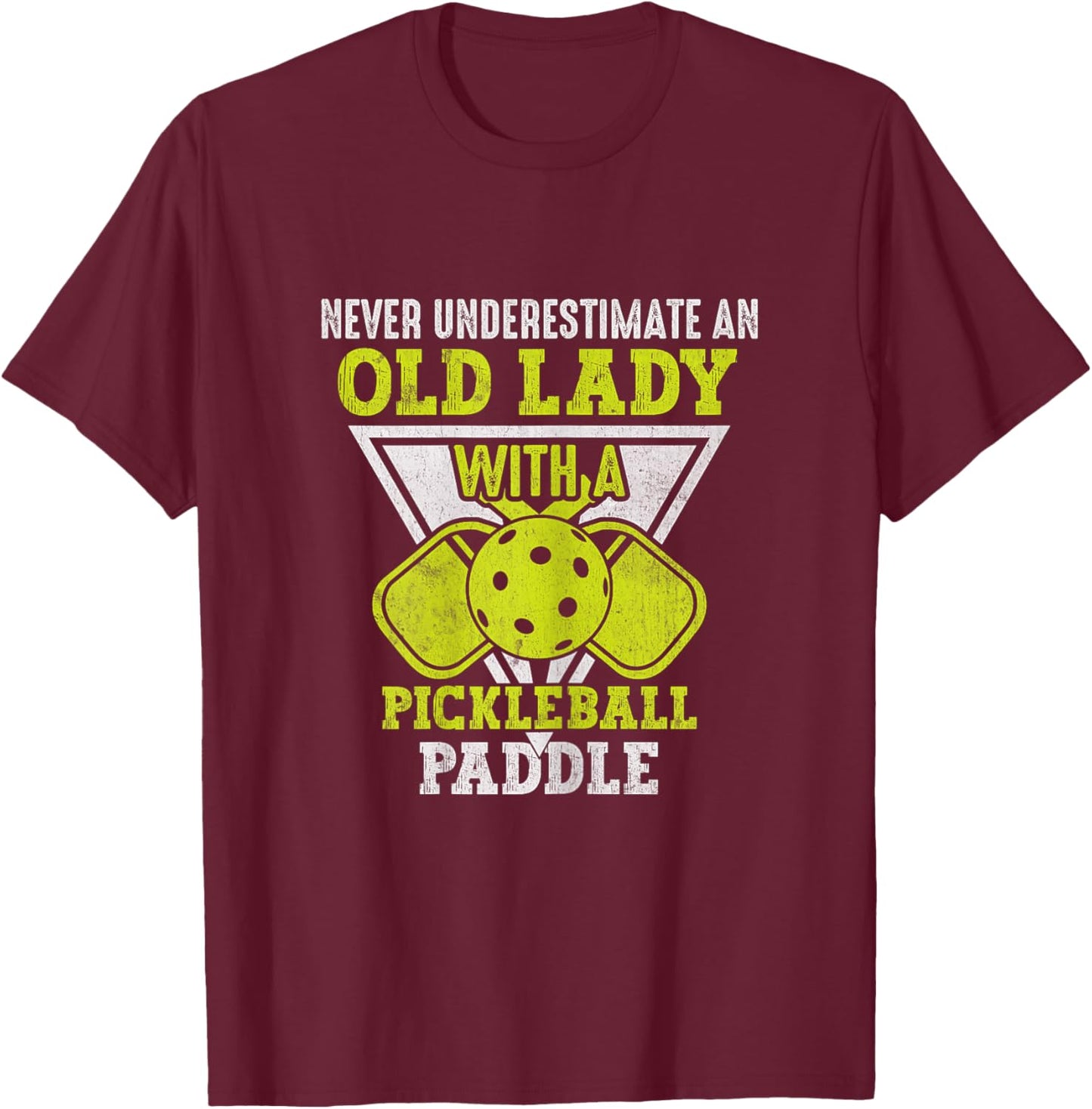 Never Underestimate an Old Lady With a Pickleball Paddle T-Shirt - T-Shirt | Maroon
